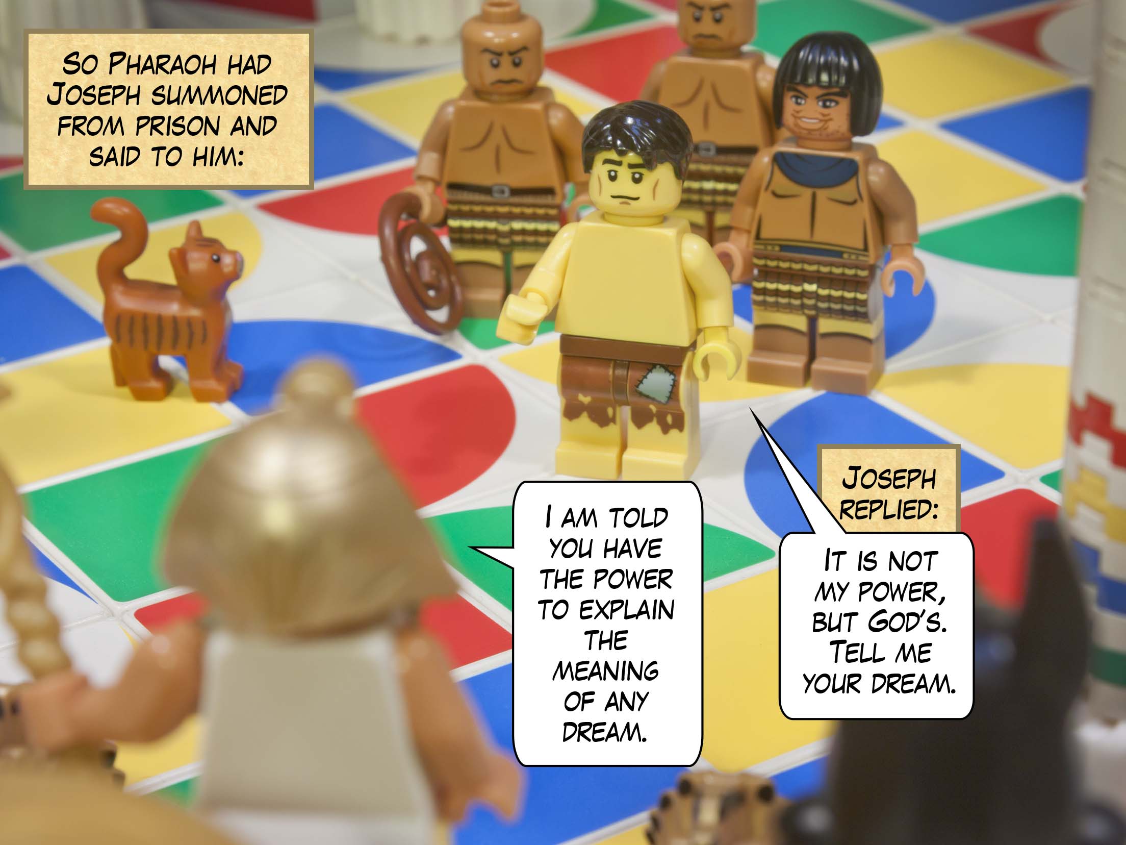 So Pharaoh had Joseph summoned from prison and said to him, “I am told you have the power to explain the meaning of any dream.” Joseph replied, “It is not my power, but God’s. Tell me your dream.”