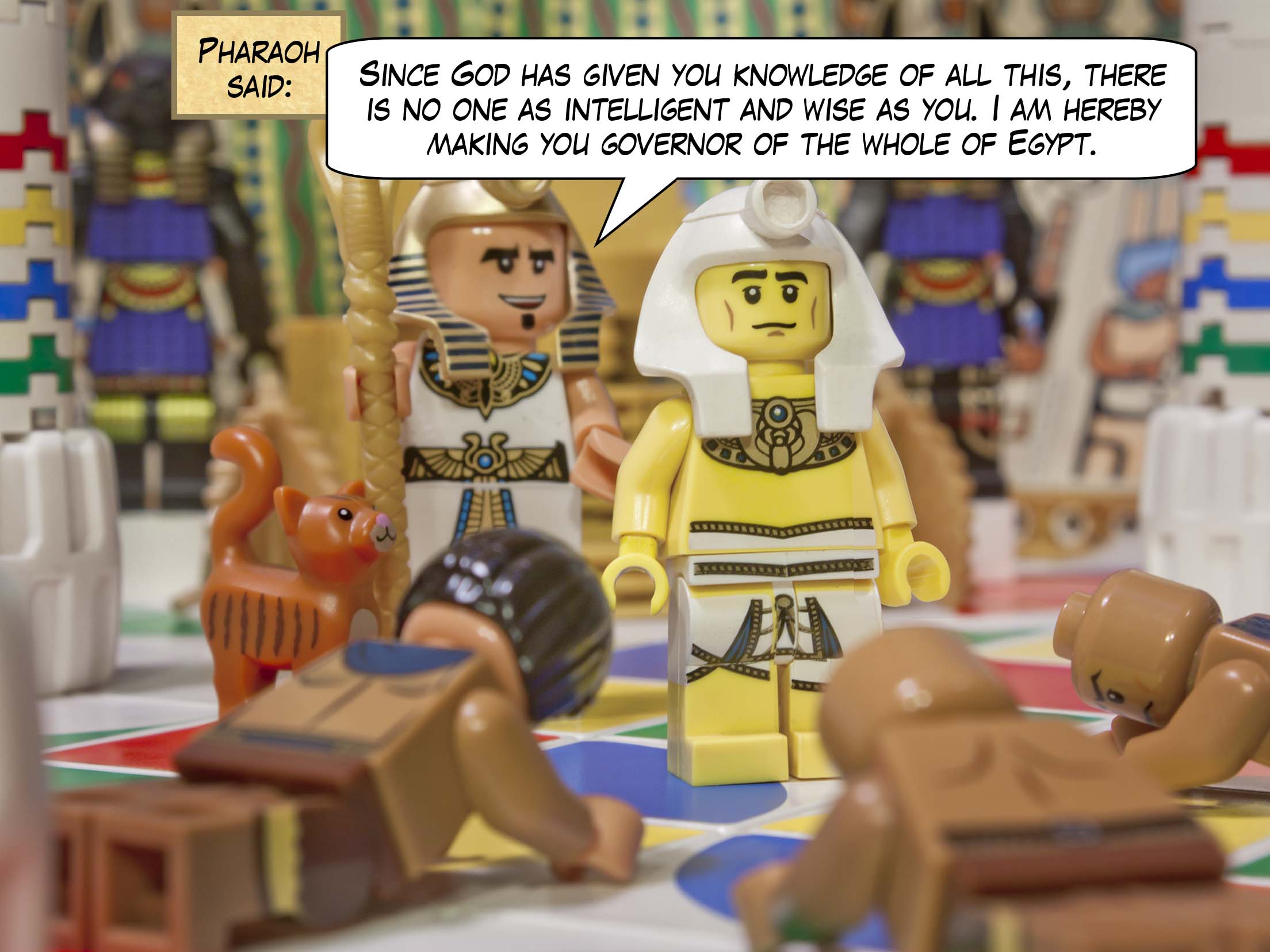 So Pharaoh said to Joseph, "Since God has given you knowledge of all this, there is no one as intelligent and wise as you. I am hereby making you governor of the whole of Egypt."