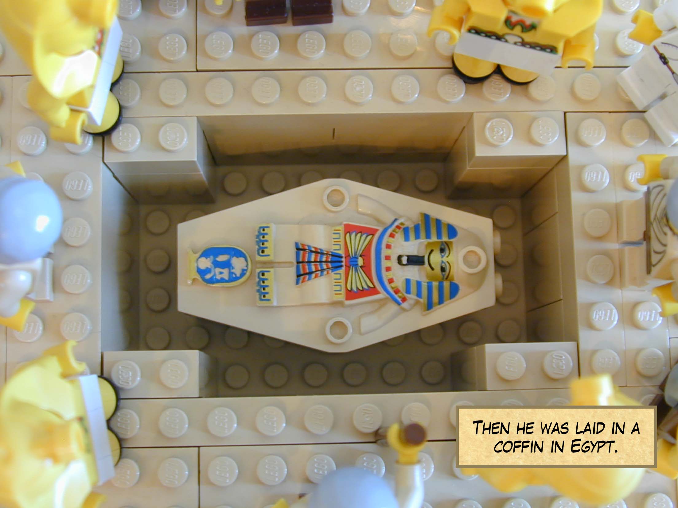Then he was laid in a coffin in Egypt.