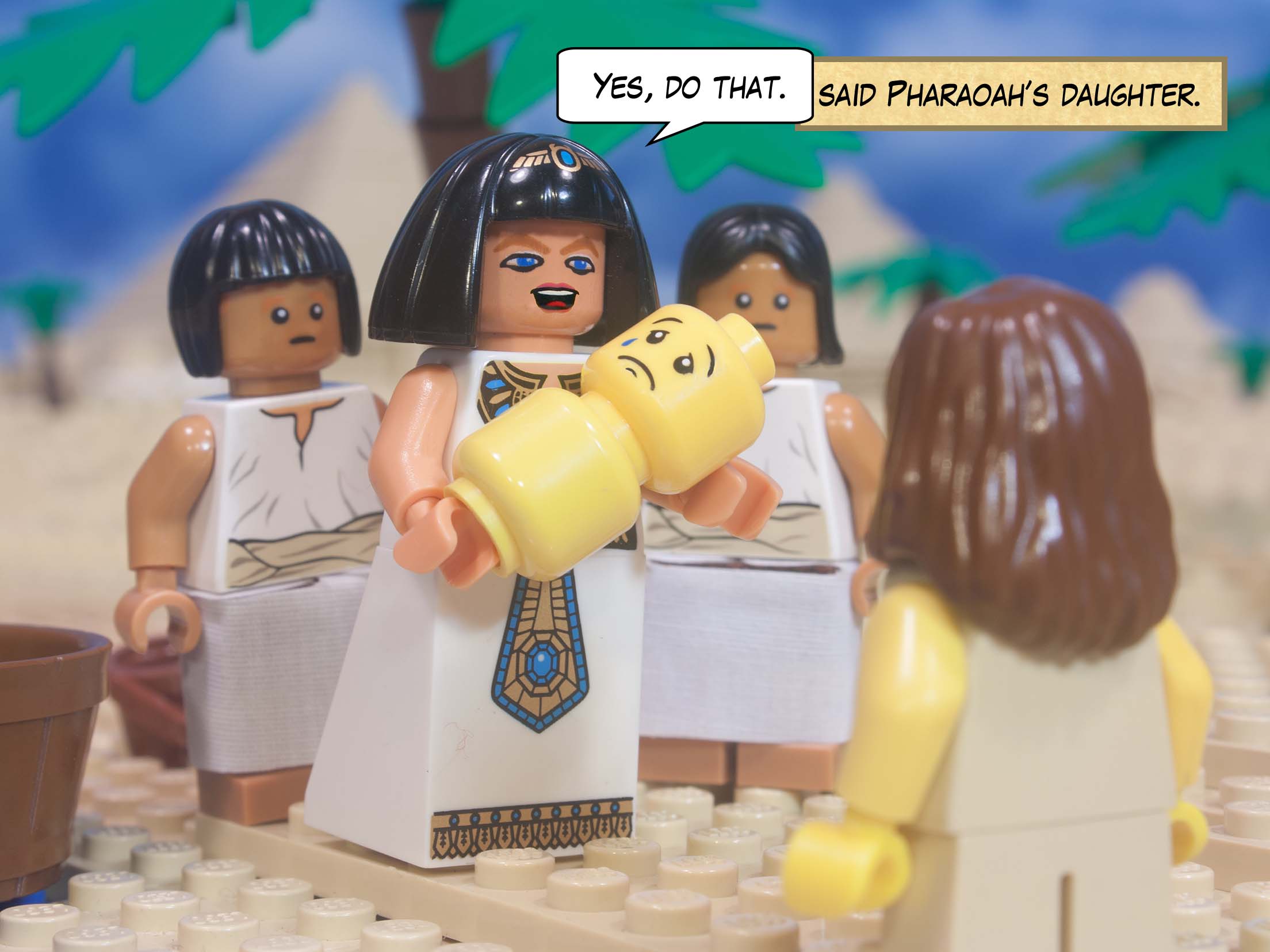 "Yes, do that," said Pharaoh's daughter.