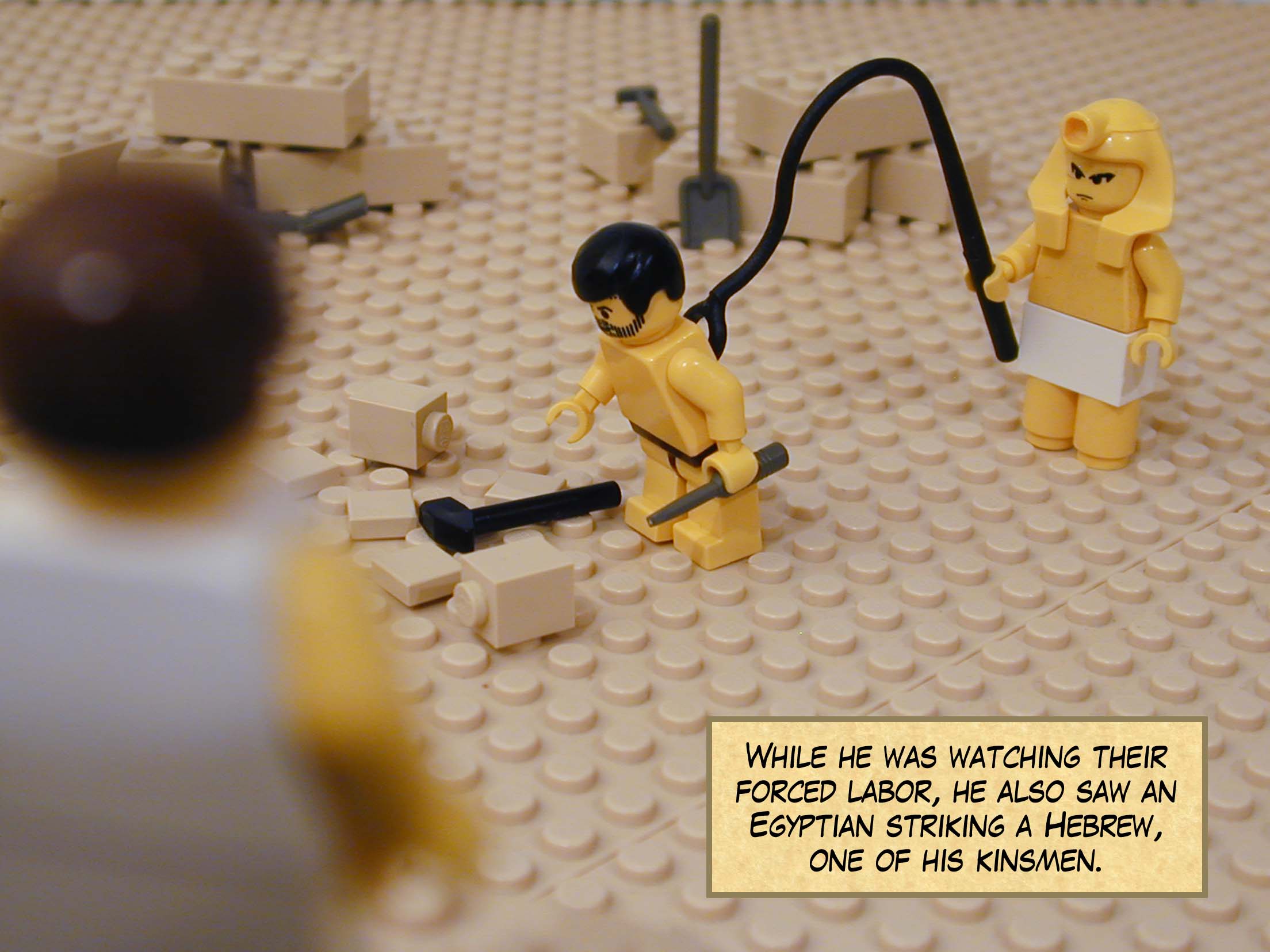 While he was watching their forced labour, he also saw an Egyptian striking a Hebrew, one of his kinsmen.