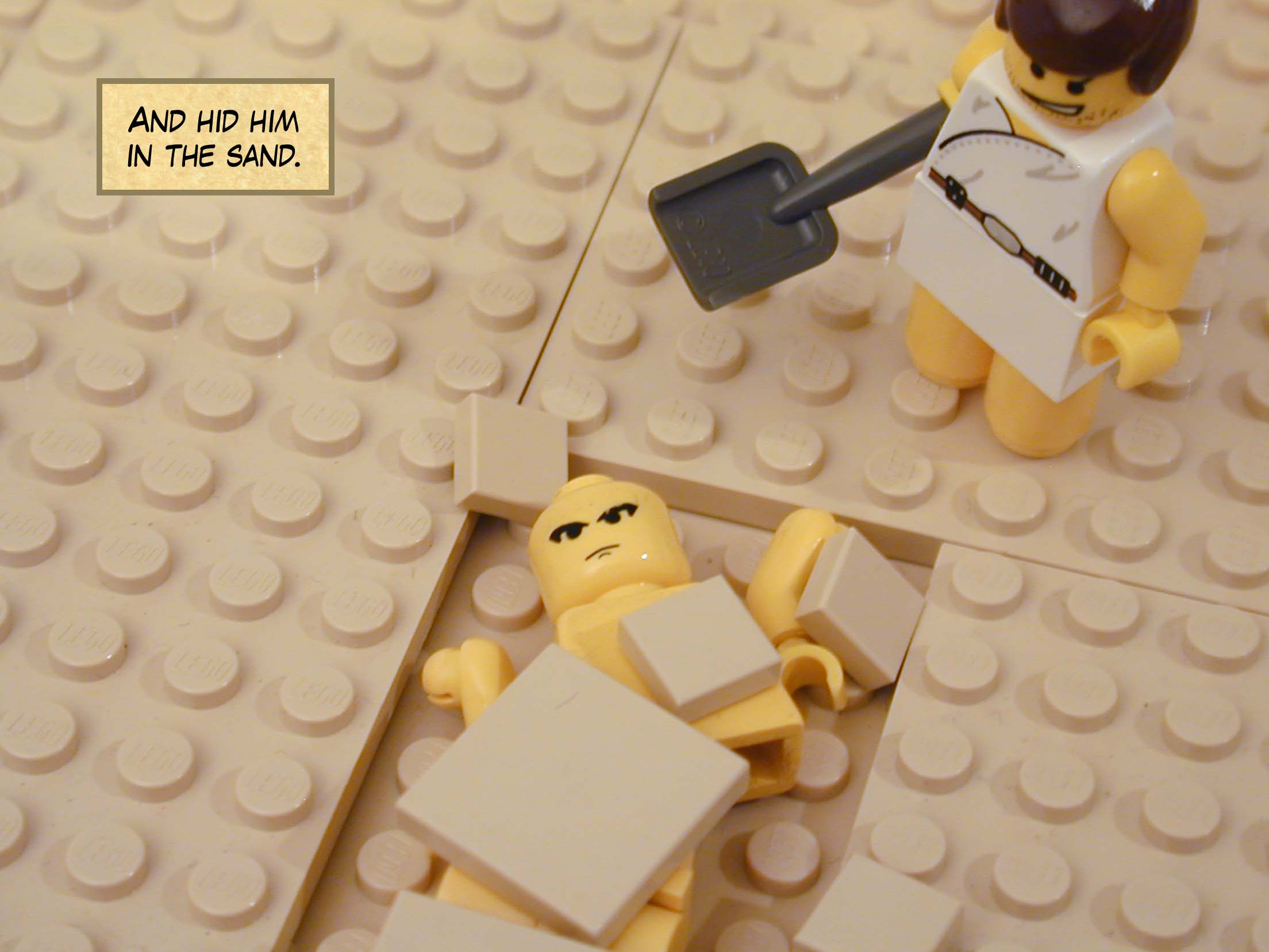 And hid him in the sand.