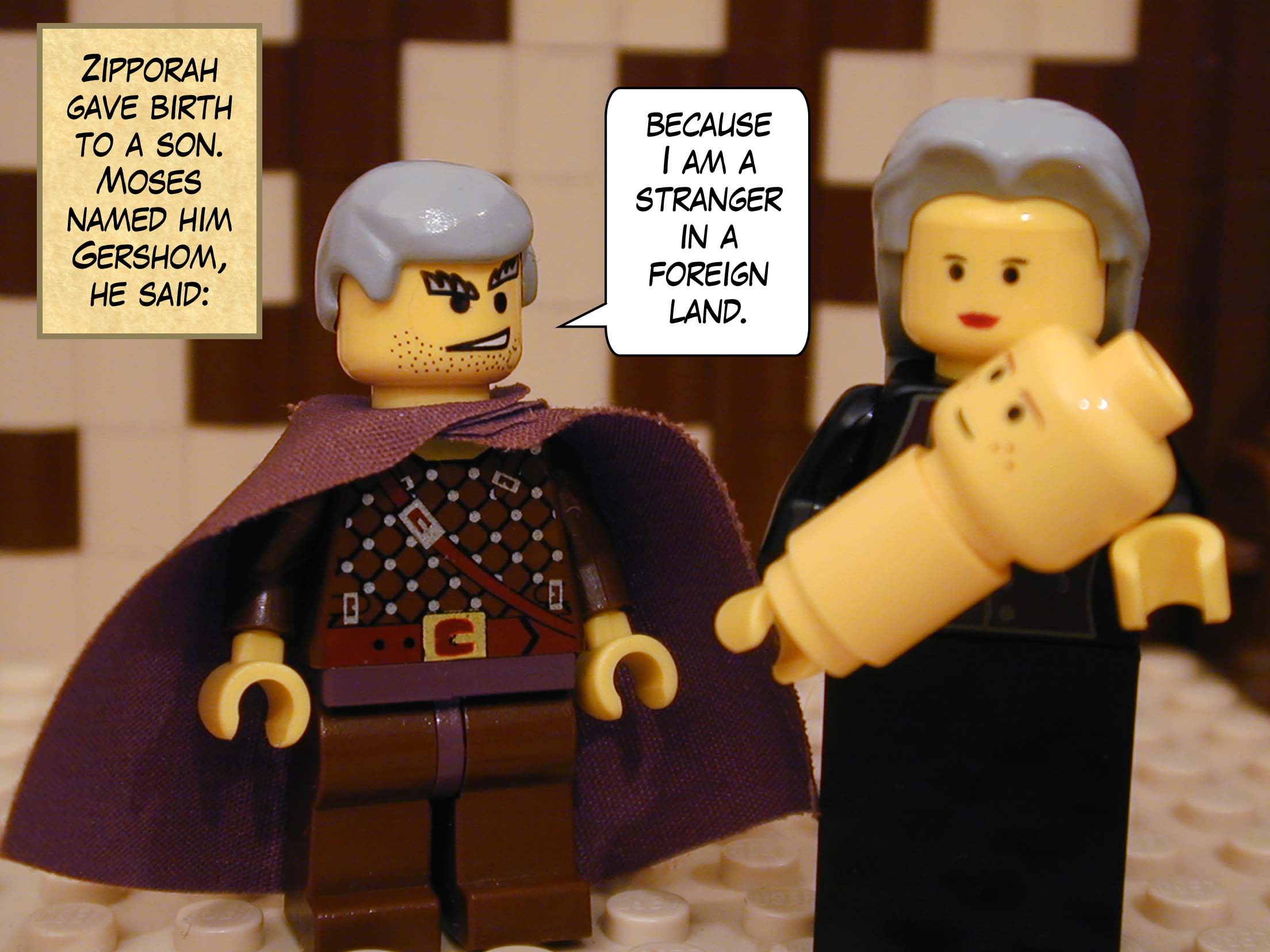 Zipporah gave birth to a son. Moses named him Gershom, he said, "because I am a stranger in a foreign land."