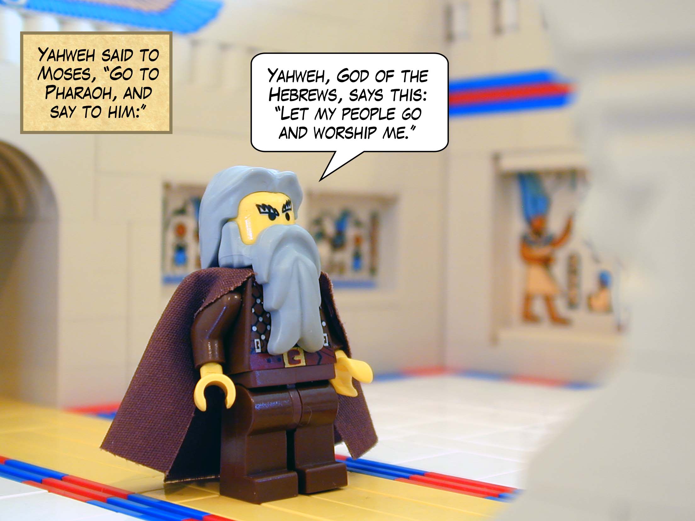 Yahweh said to Moses, "Go to Pharaoh, and say to him, 'Yahweh, God of the Hebrews, says this: Let my people go and worship me.'"