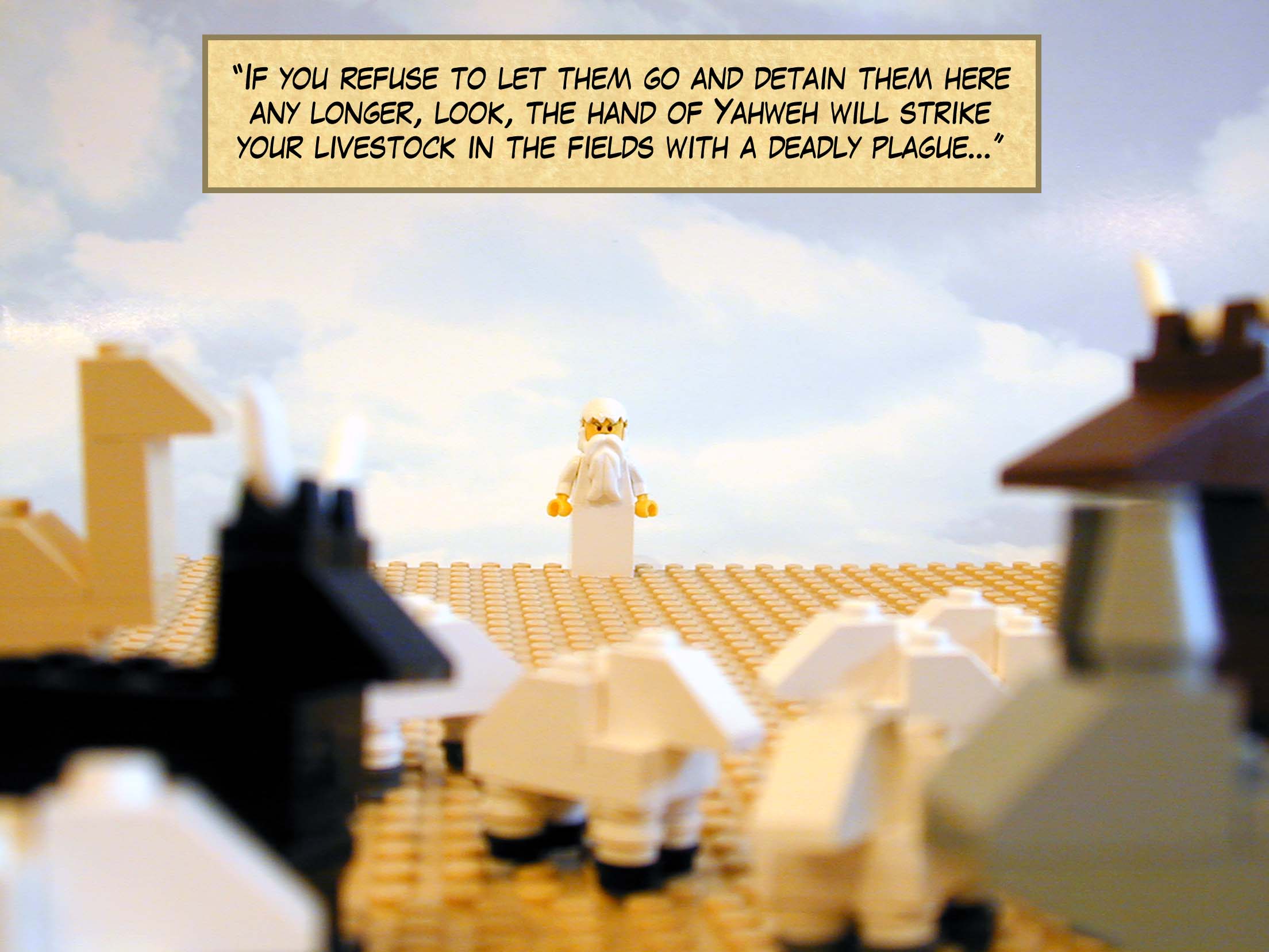 If you refuse to let them go and detain them here any longer, look, the hand of Yahweh will strike your livestock in the fields with a deadly plague...