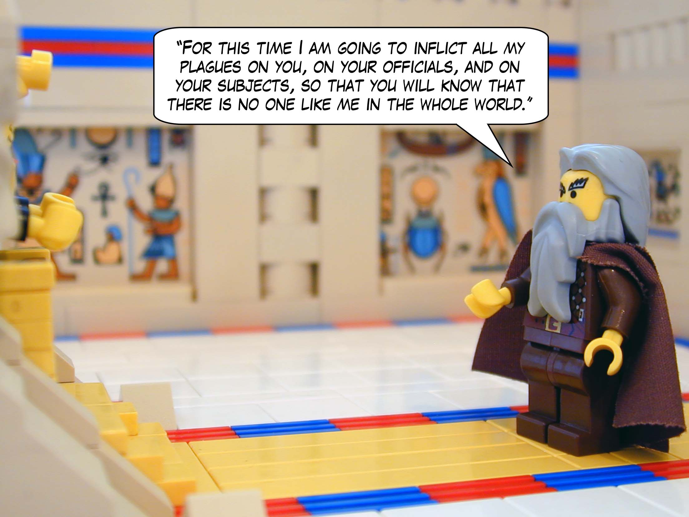 'For this time I am going to inflict all my plagues on you, on your officials, and on your subjects, so that you will know that there is no one like me in the whole world.'