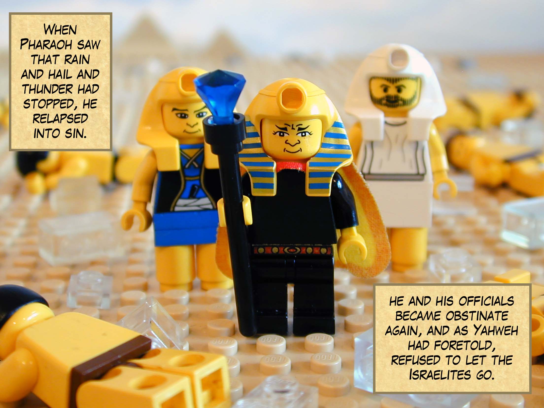 When Pharaoh saw that rain and hail and thunder had stopped, he relapsed into sin, and he and his officials became obstinate again, and as Yahweh had foretold, refused to let the Israelites go.