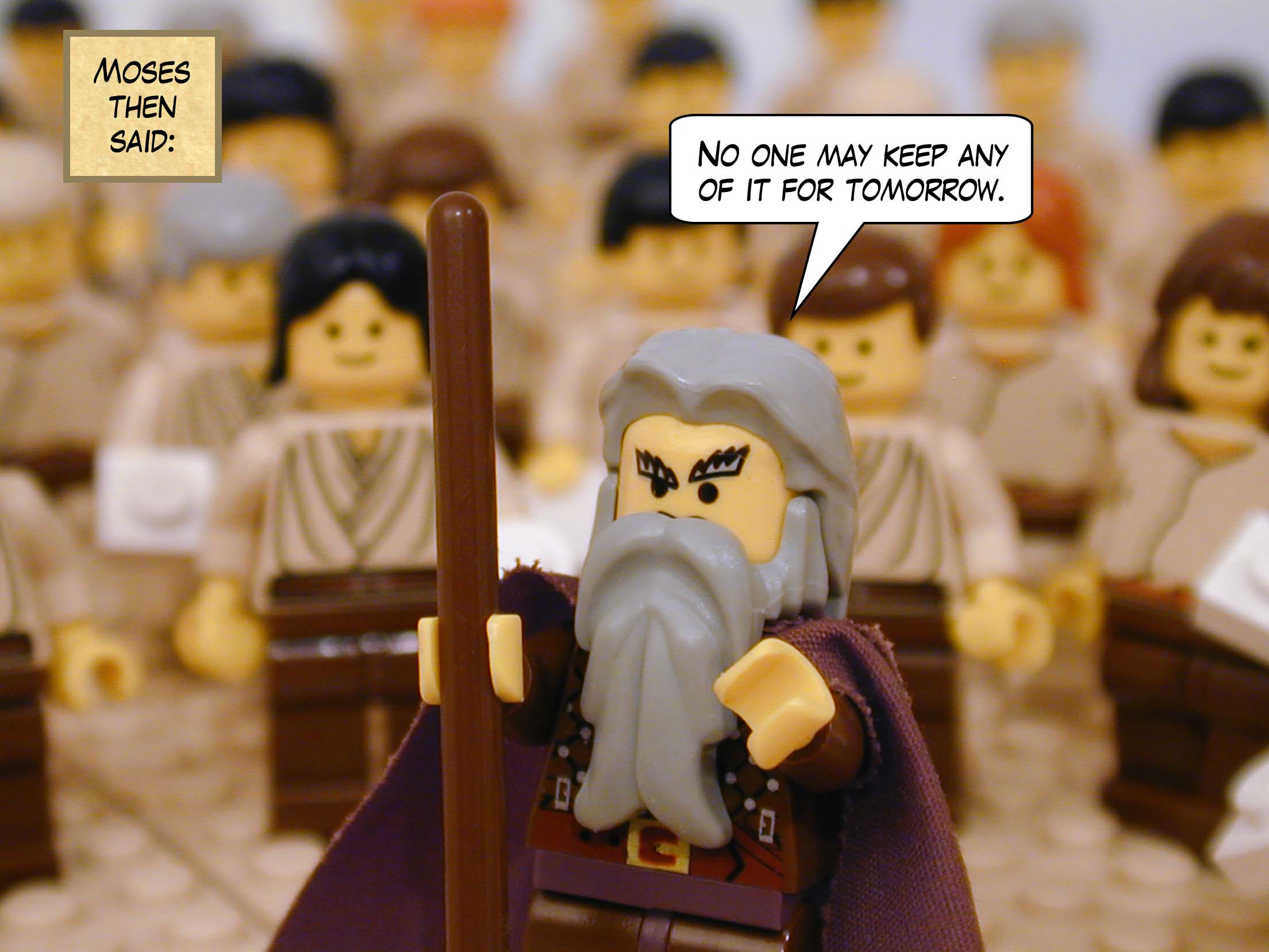 Moses then said, 'No one may keep any of it for tomorrow.'