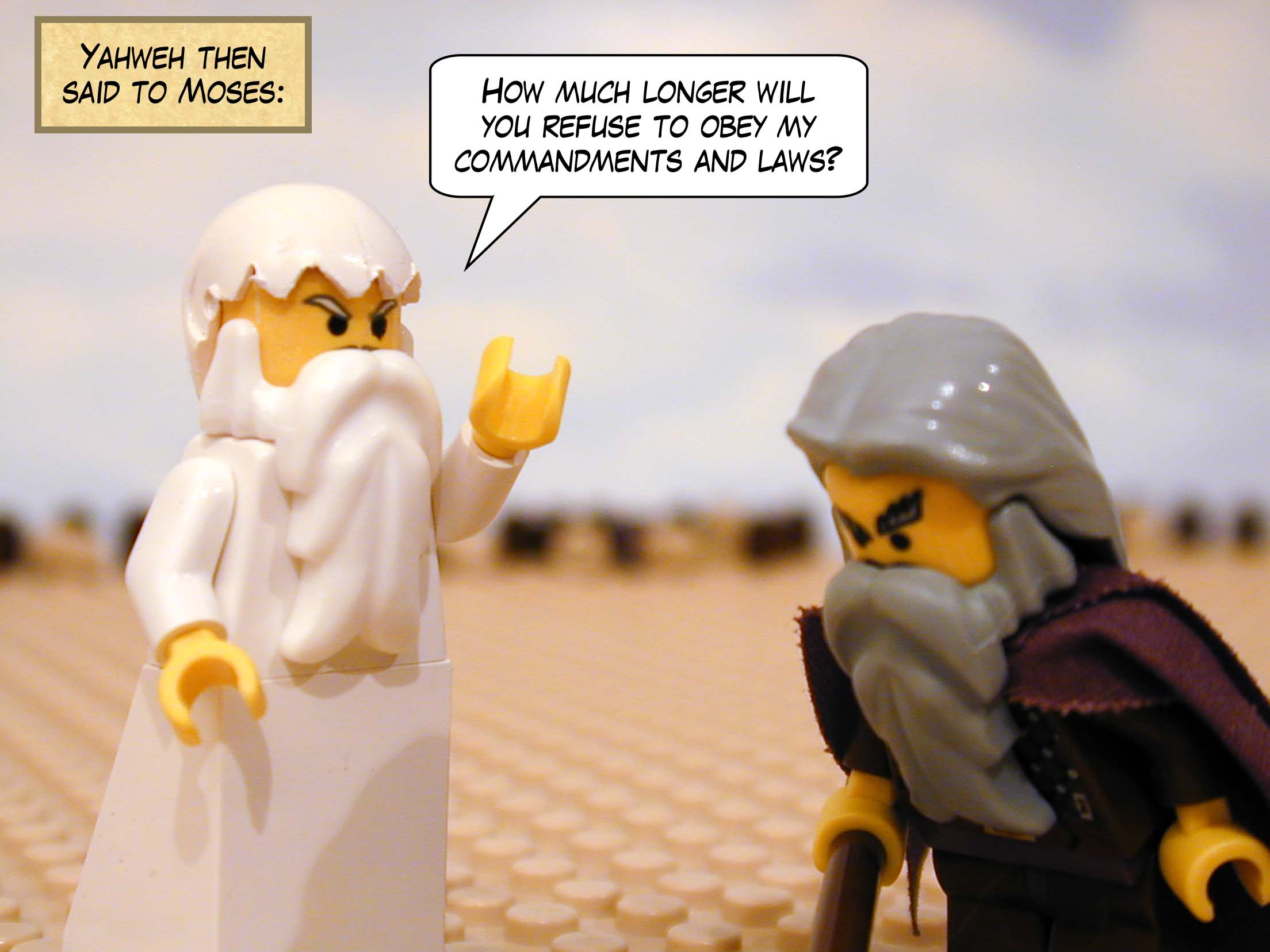 Yahweh then said to Moses, 'How much longer will you refuse to obey my commandments and laws?'