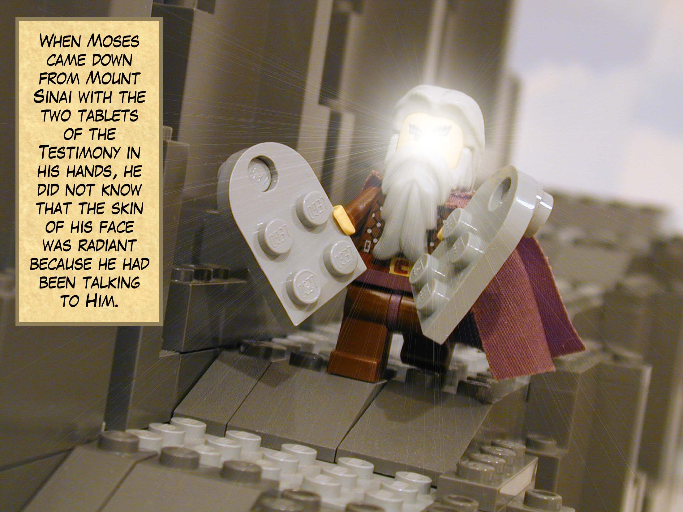 When Moses came down from Mount Sinai with the two tablets of the Testimony in his hands, he did not know that the skin of his face was radiant because he had been talking to Him.