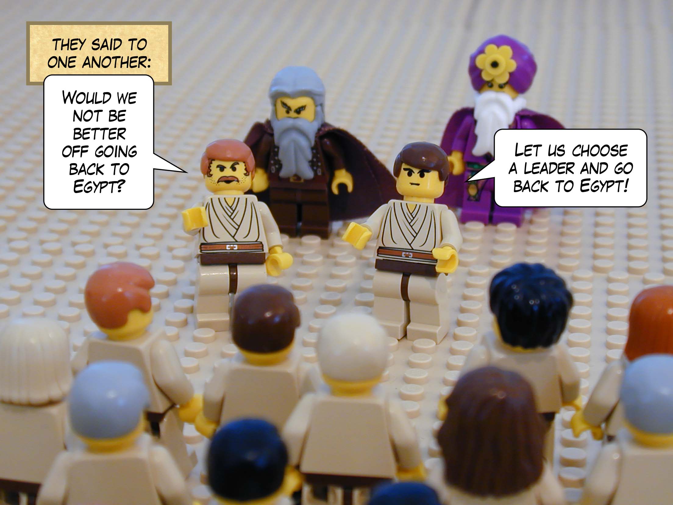 'Should we not do better to go back to Egypt?' they said to one another. 'Let us choose a leader and go back to Egypt!' Next story: God Dooms His People