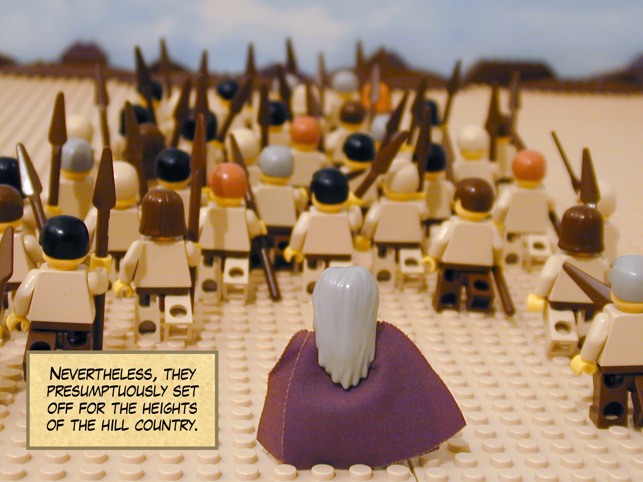 Nevertheless, they presumptuously set off for the heights of the hill country.