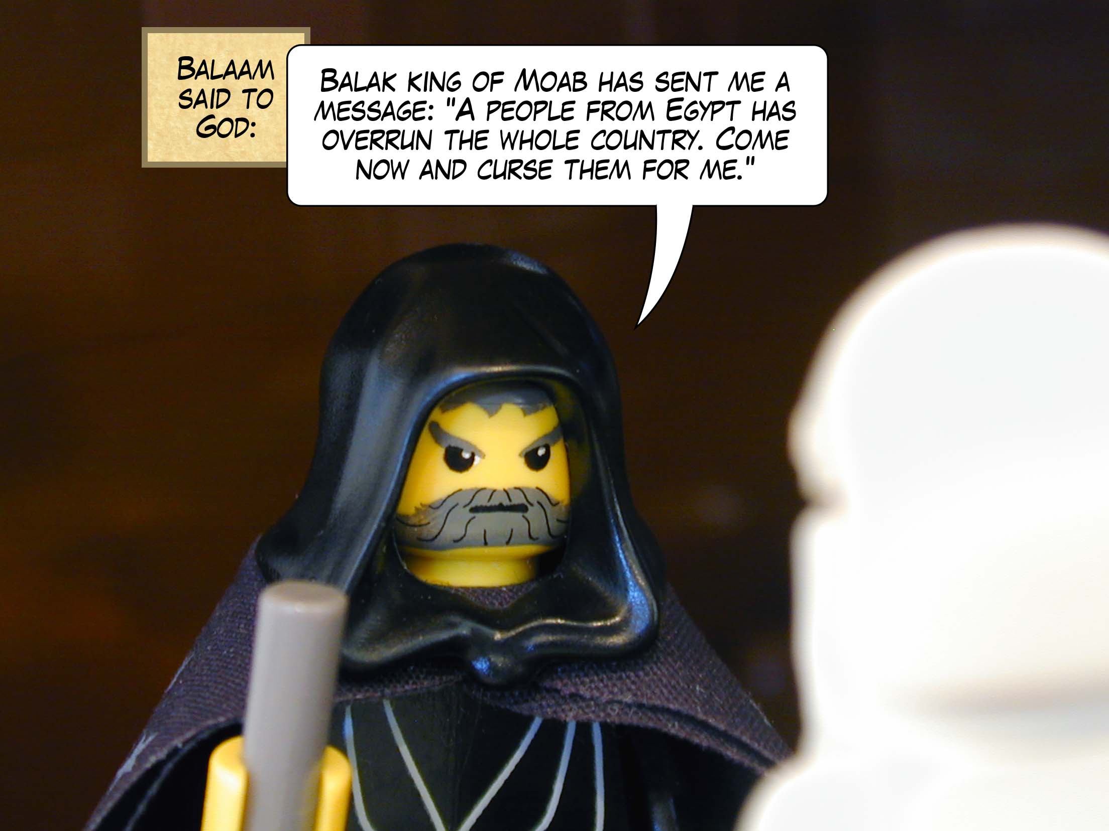 Balaam said to God, 'Balak king of Moab has sent me a message: "A people from Egypt has overrun the whole country. Come now and curse them for me."'