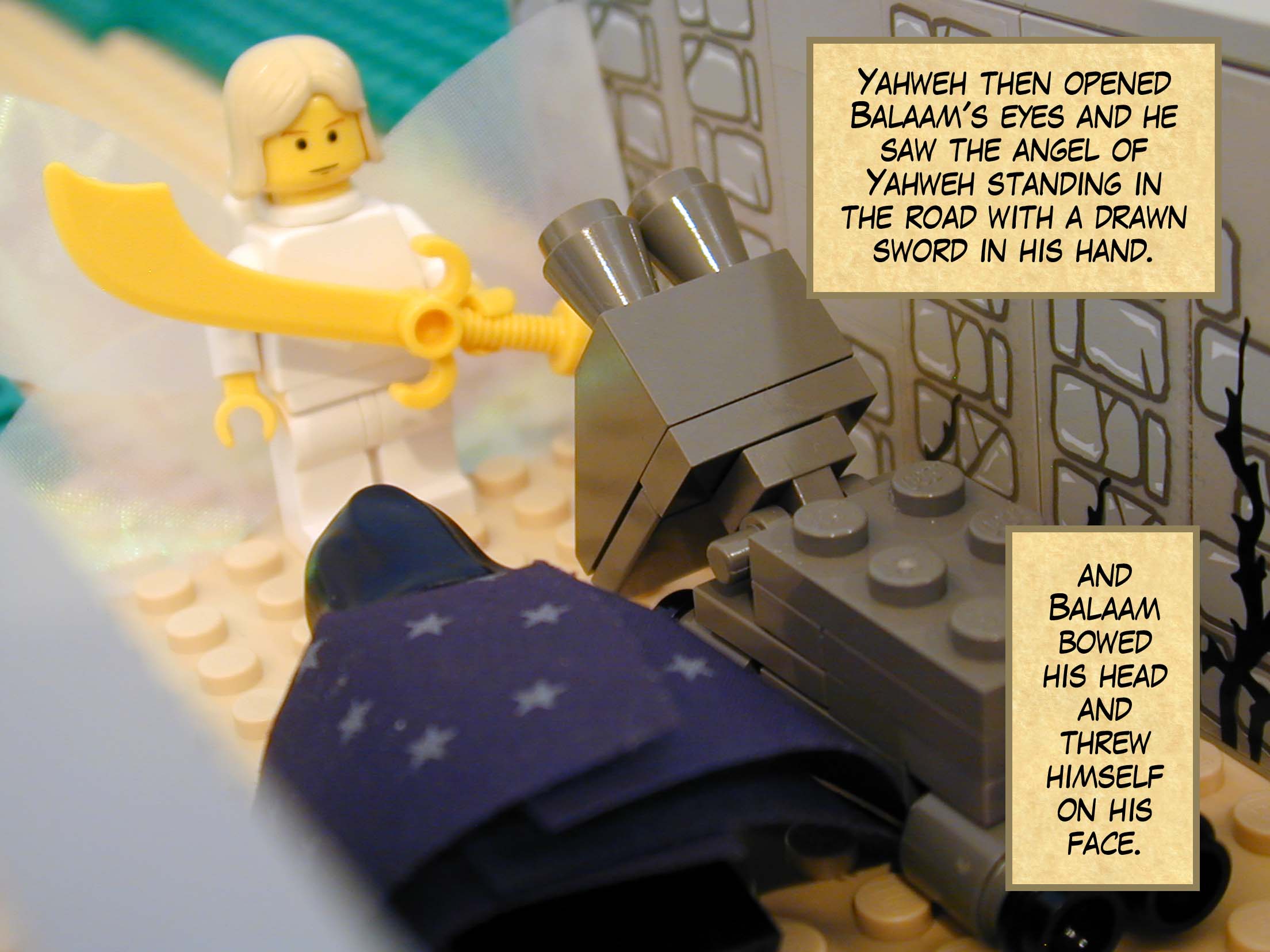 Yahweh then opened Balaam's eyes and he saw the angel of Yahweh standing in the road with a drawn sword in his hand, and Balaam bowed his head and threw himself on his face.