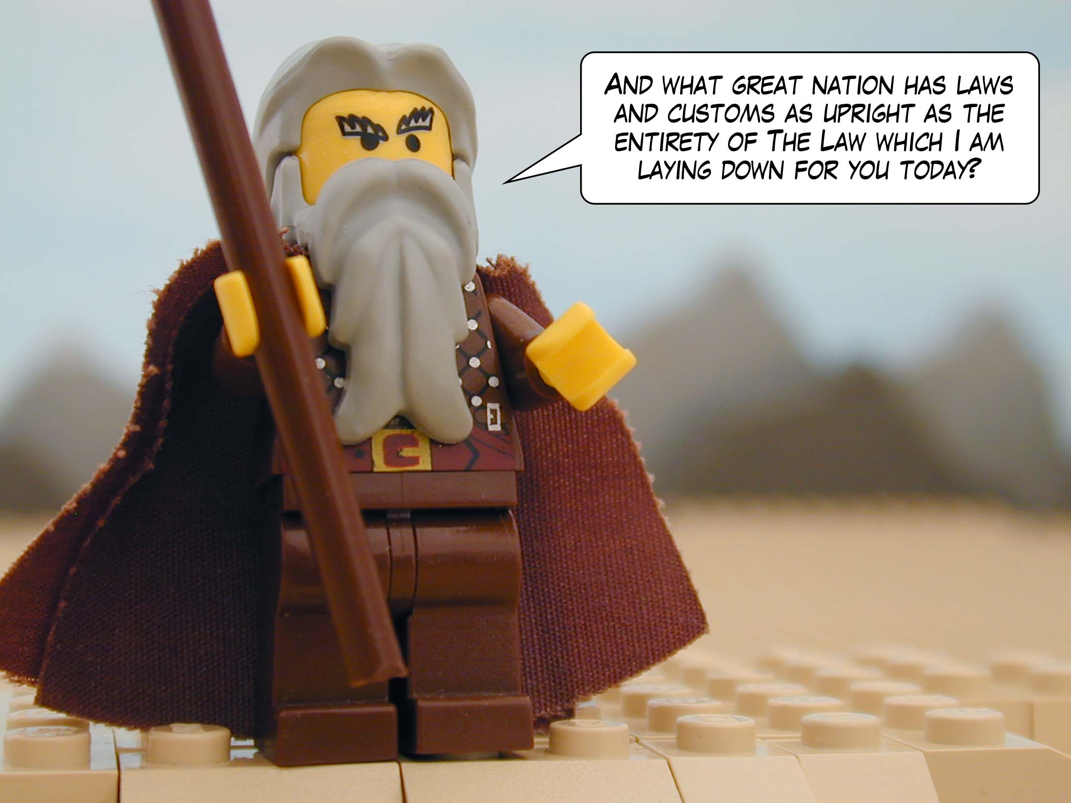 'And what great nation has laws and customs as upright as the entirety of The Law which I am laying down for you today?'