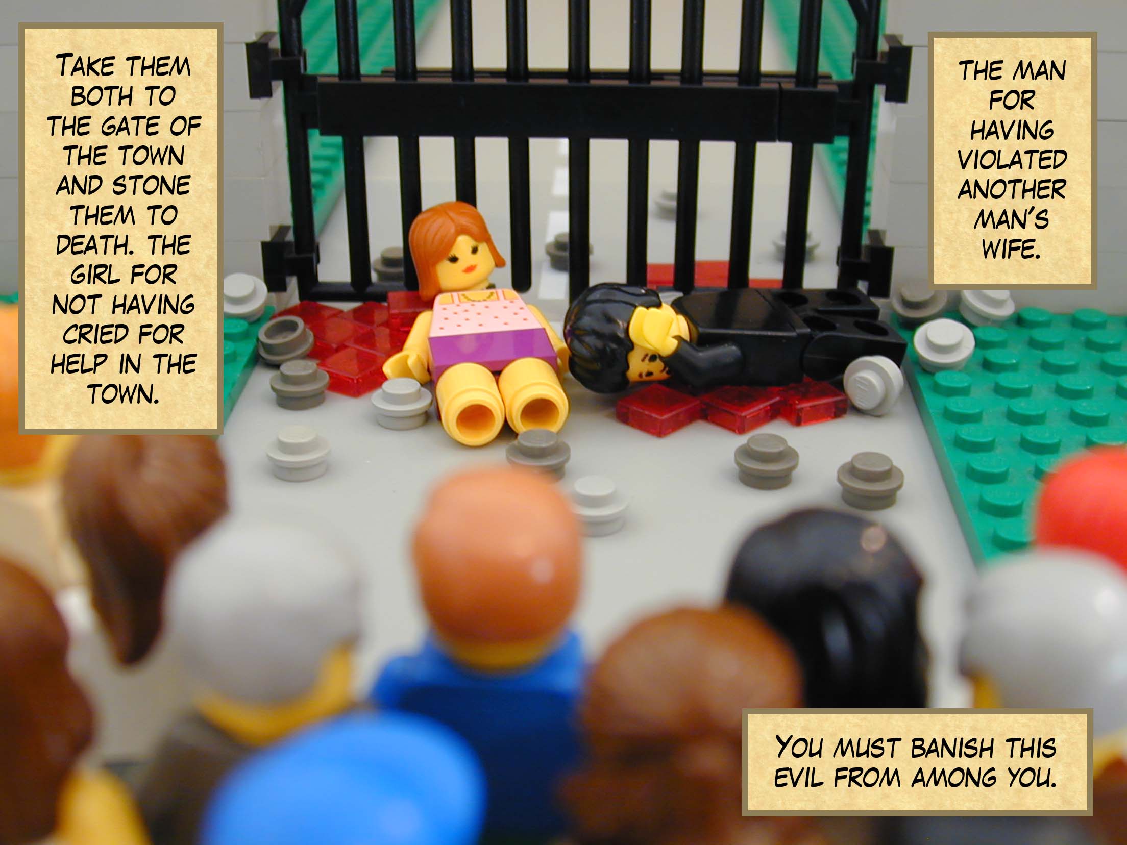 'Take them both to the gate of the town and stone them to death: the girl, for not having cried for help in the town; the man, for having violated another man's wife. You must banish this evil from among you.'