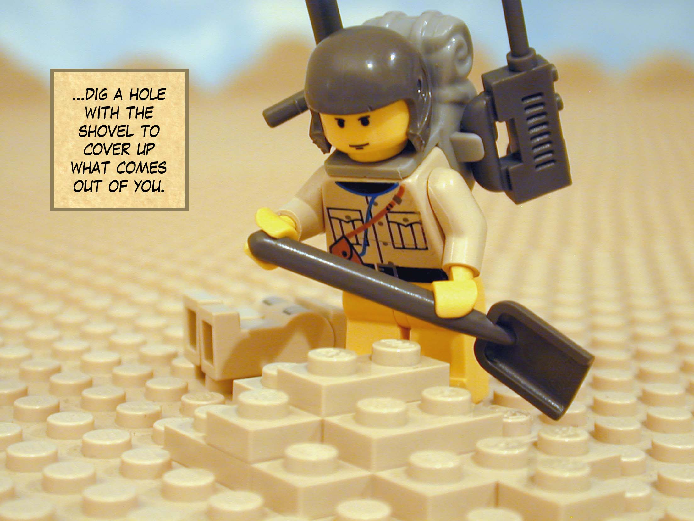 '...dig a hole with the shovel to cover up what comes out of you.'