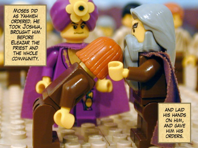 Moses did as Yahweh ordered. He took Joshua, brought him before Eleazar the priest and the whole community, laid his hands on him, and gave him his orders.