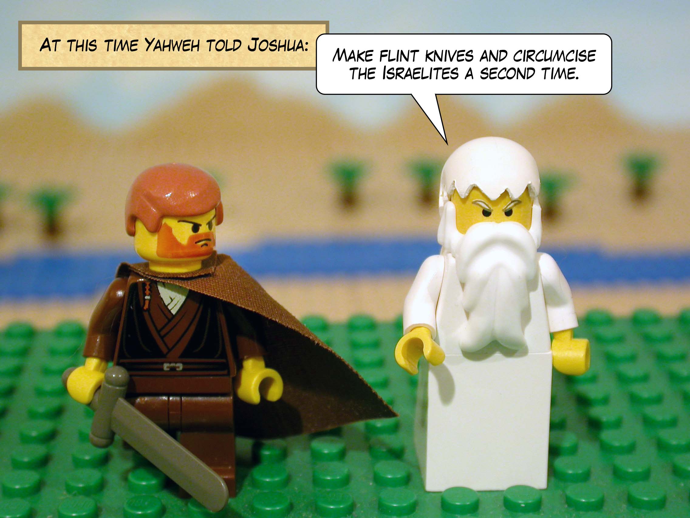 At this time Yahweh told Joshua, 'Make flint knives and circumcise the Israelites a second time.'