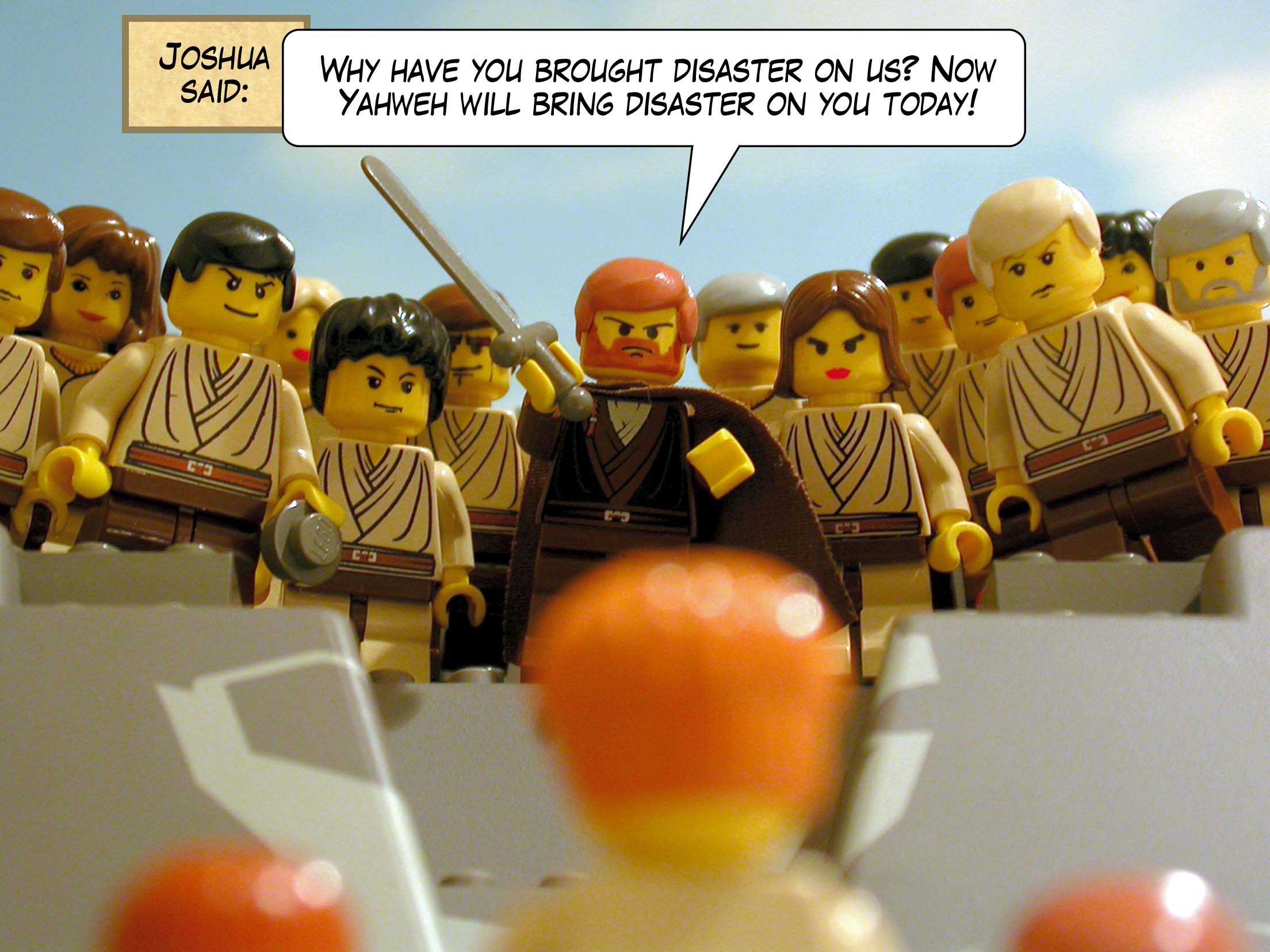 Joshua said, 'Why have you brought disaster on us? Now Yahweh will bring disaster on you today!'