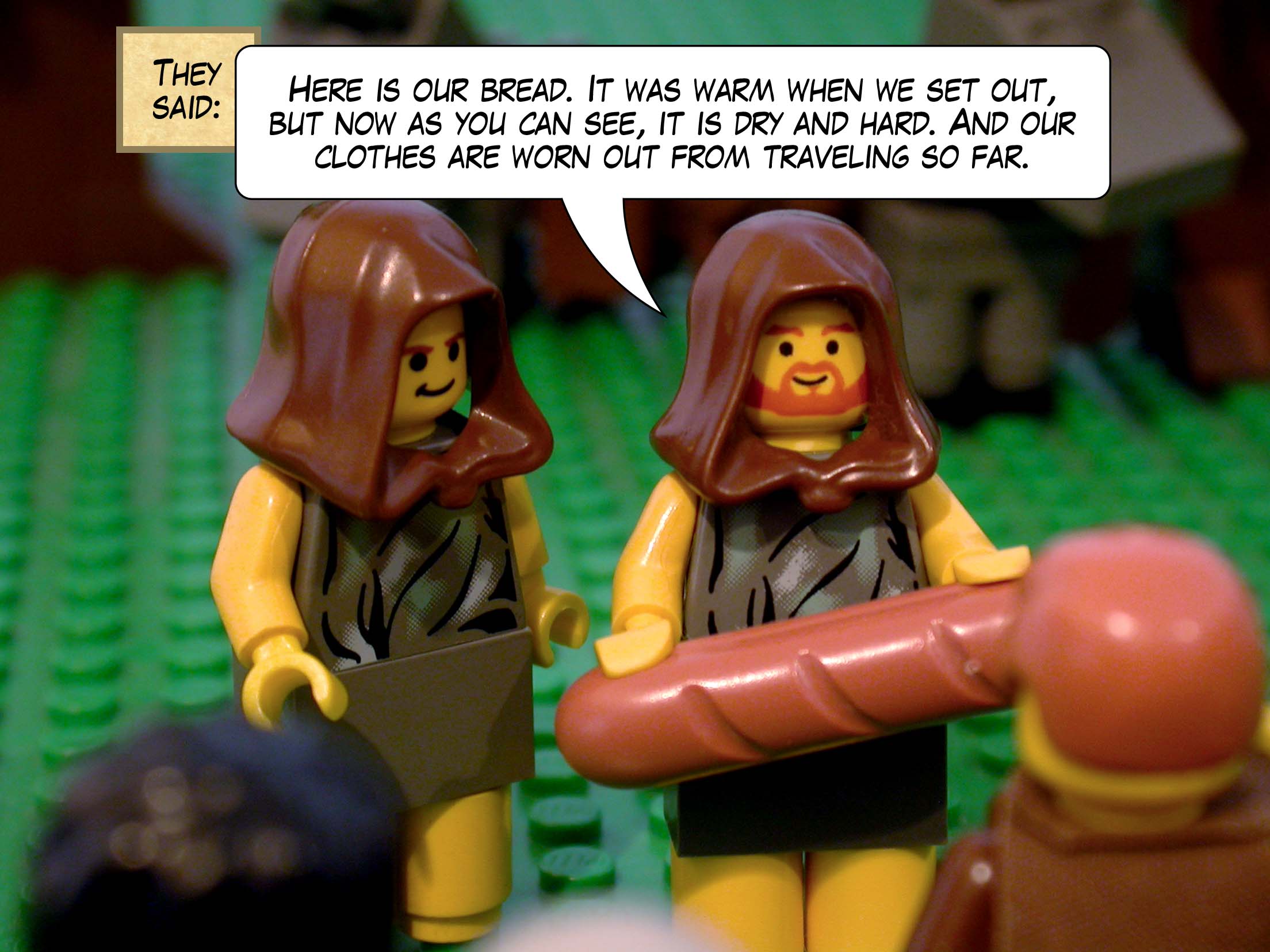 'Here is our bread. It was warm when we set out, but now as you can see, it is dry and hard. And our clothes are worn out from traveling so far.'