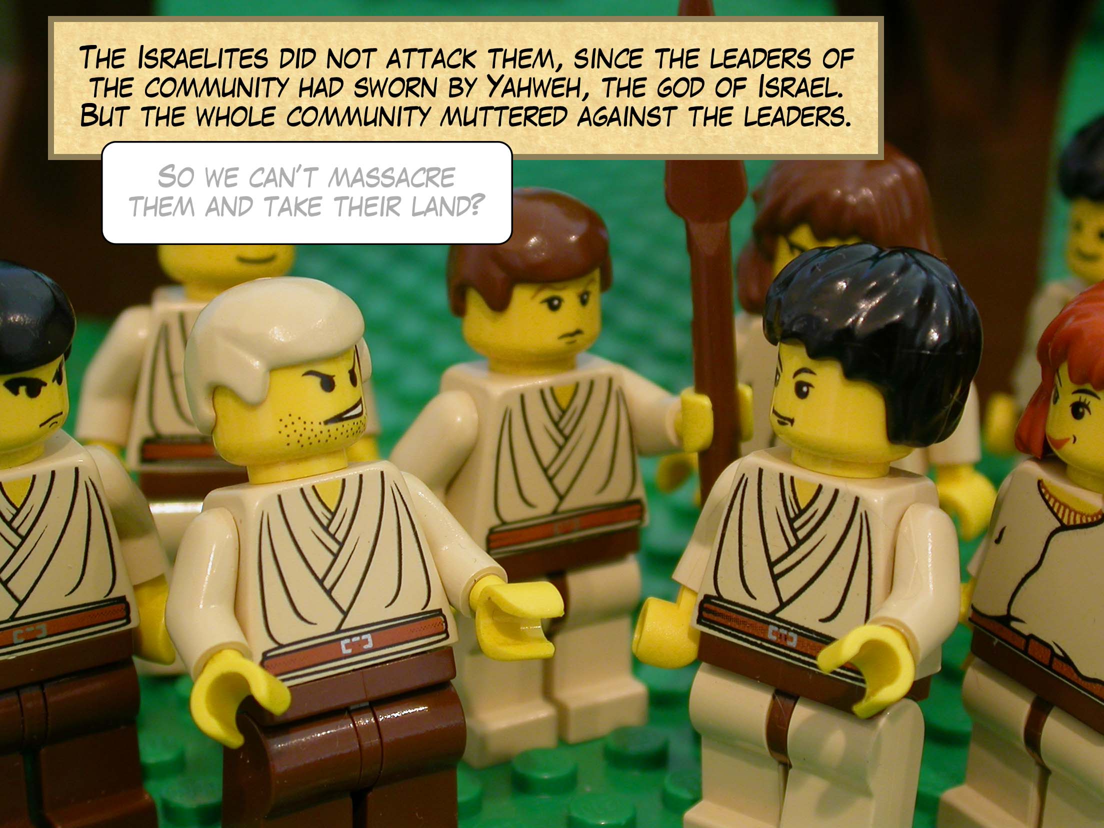 The Israelites did not attack them, since the leaders of the community had sworn by Yahweh, the god of Israel. But the whole community muttered against the leaders.