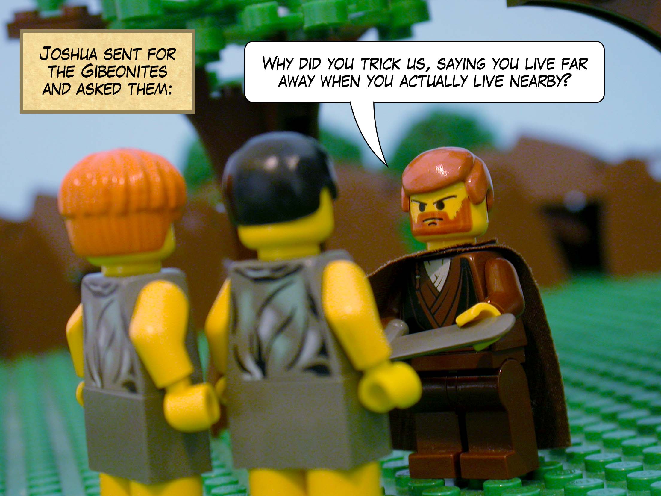 They said to Joshua, 'We had been told how Yahweh your god commanded you destroy all the inhabitants of this land, and we were terrified for our lives.'