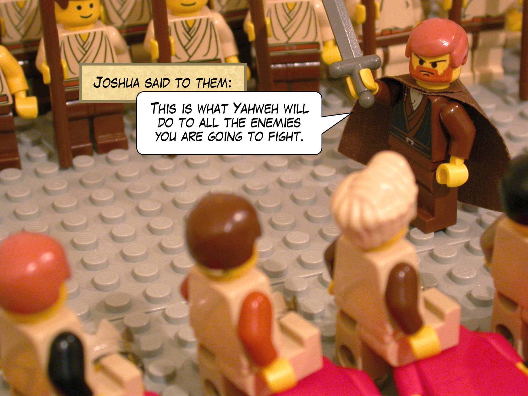 Joshua said to them, 'This is what Yahweh will do to all the enemies you are going to fight.'