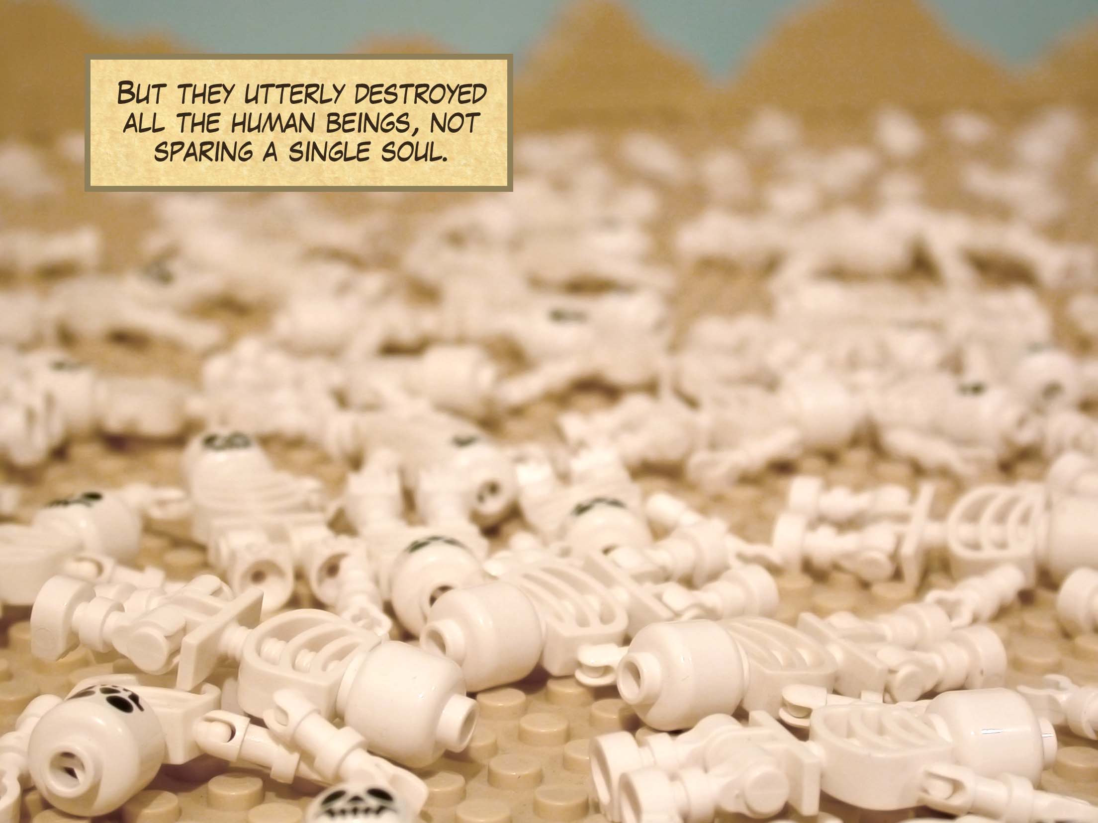 But they utterly destroyed all the human beings, not sparing a single soul.