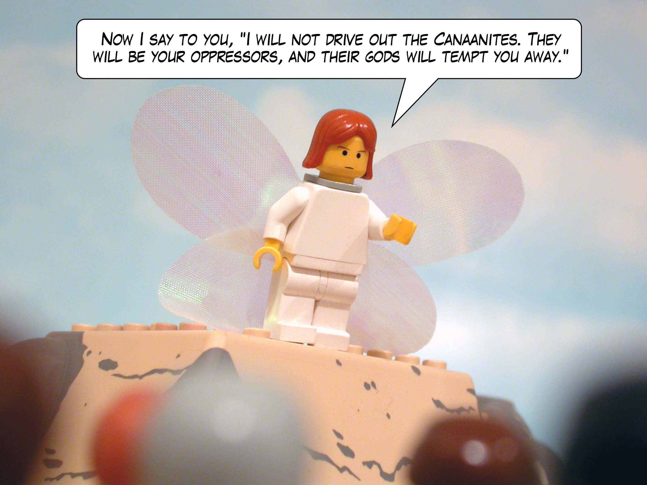 'Now I say to you, I will not drive out the Canaanites. They will be your oppressors, and their gods will tempt you away. '