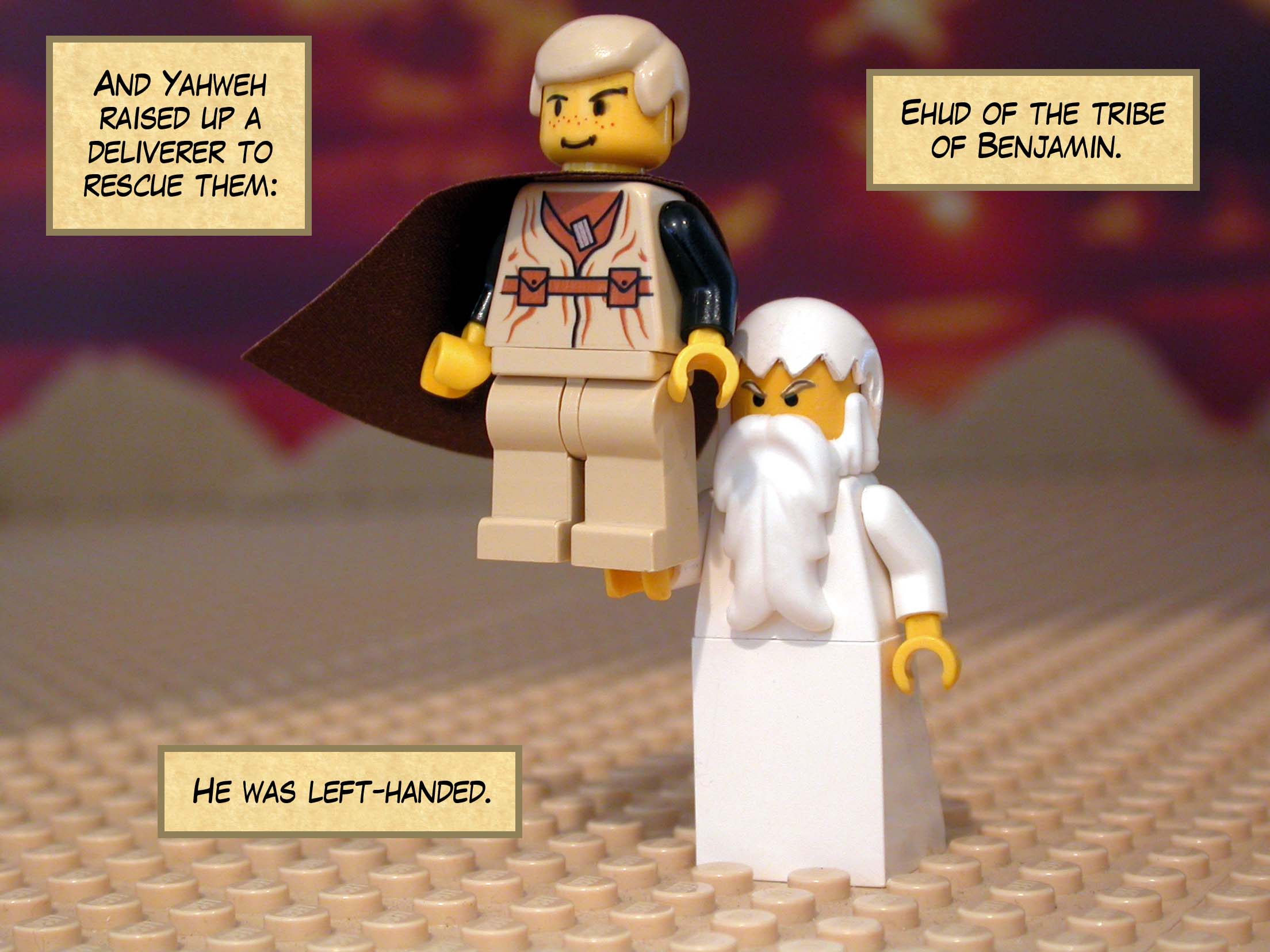 And Yahweh raised up a deliverer to rescue them: Ehud of the tribe of Benjamin. He was left-handed.