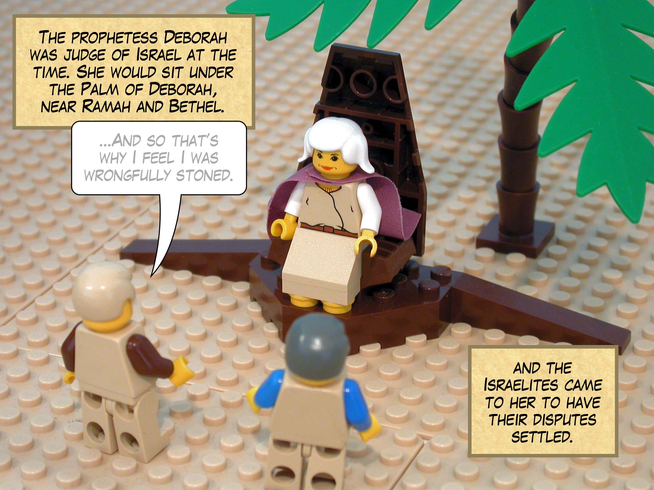 The prophetess Deborah was judge of Israel at the time. She would sit under the Palm of Deborah, between Ramah and Bethel, and the Israelites came to her to have their disputes settled.