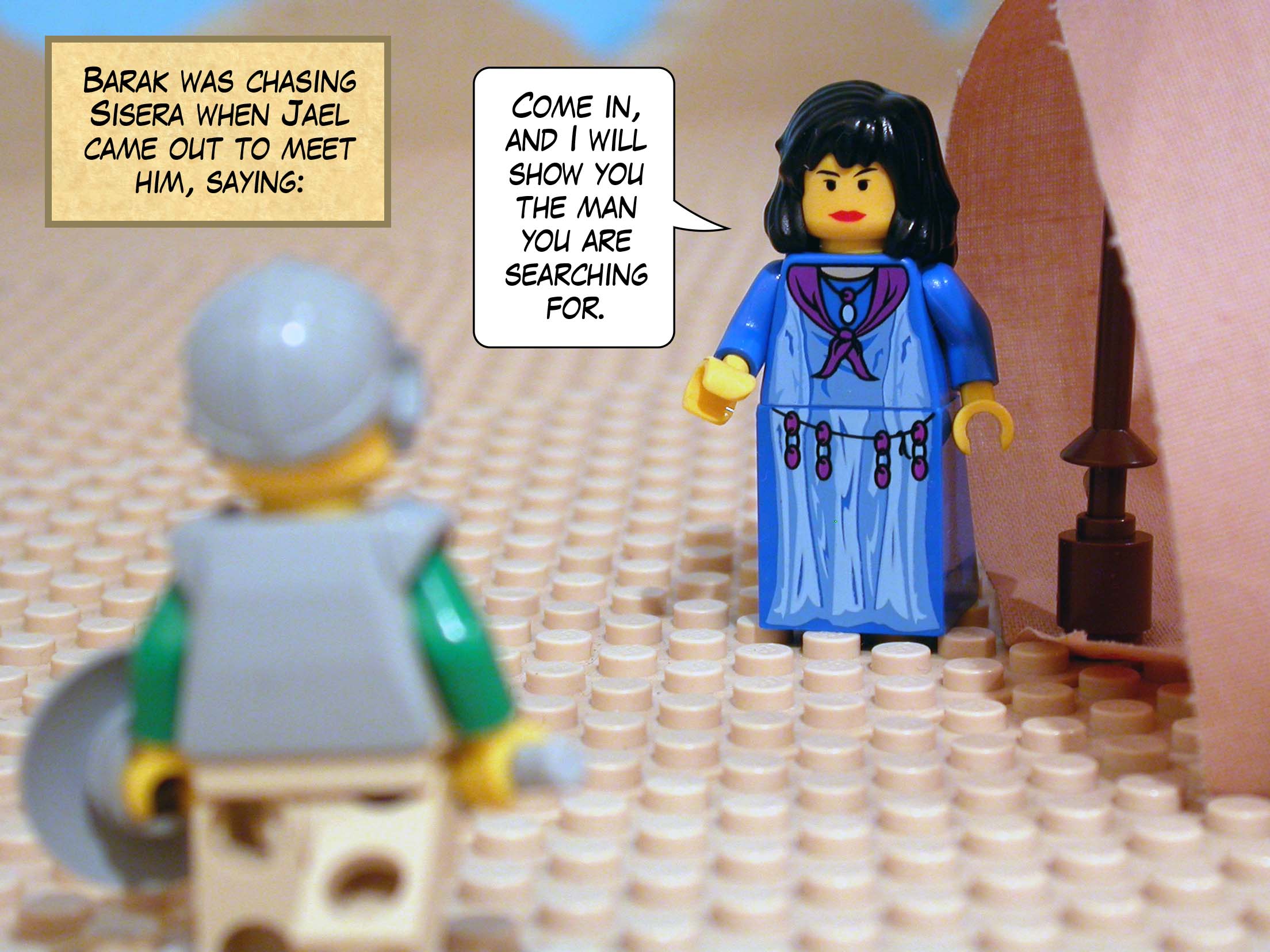 Barak was chasing Sisera when Jael came out to meet him, saying, 'Come in, and I will show you the man you are searching for.'