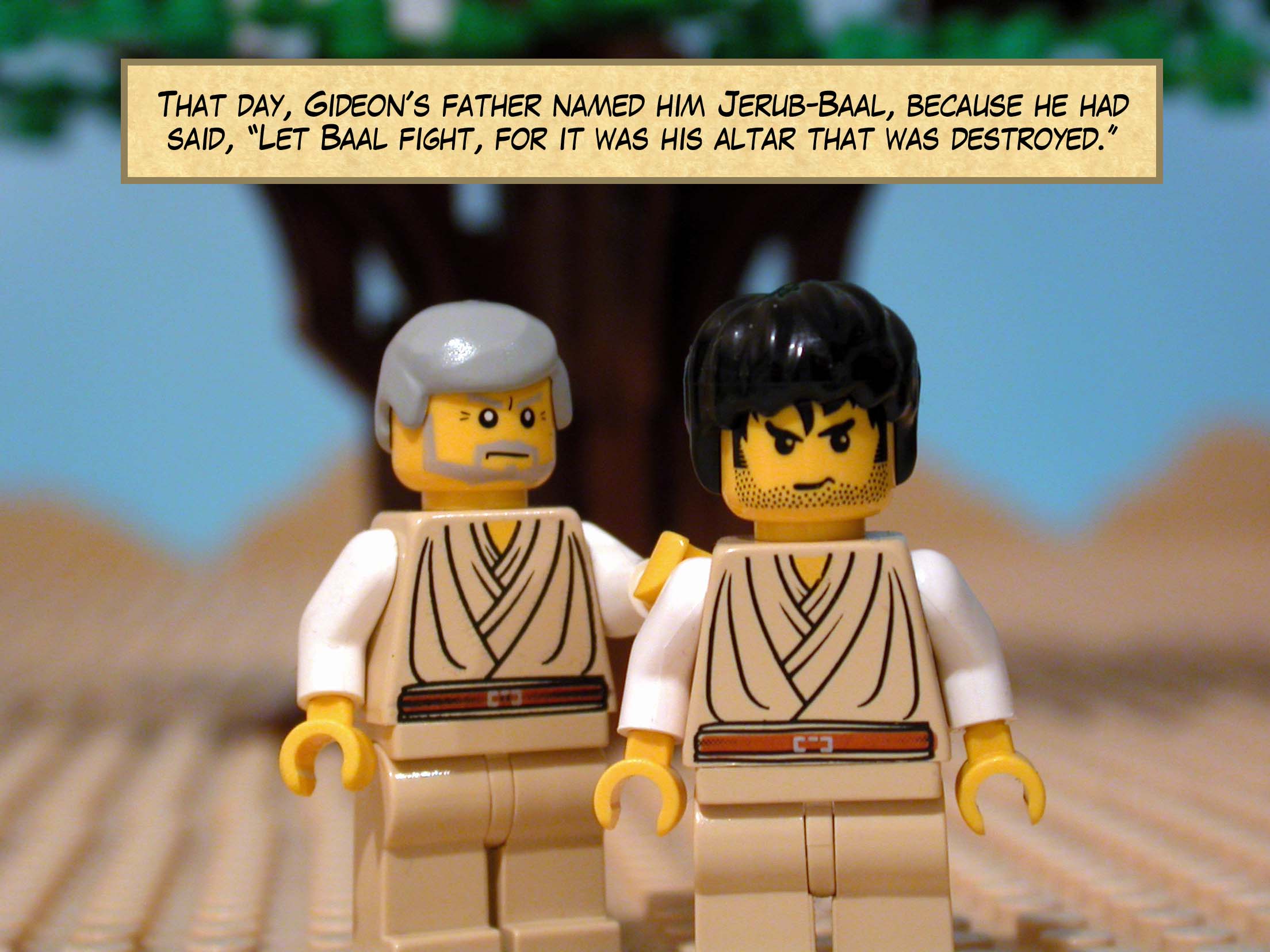 That day, Gideon's father named him Jerub-Baal, because he had said, 'Let Baal fight, for it was his altar that was destroyed.'