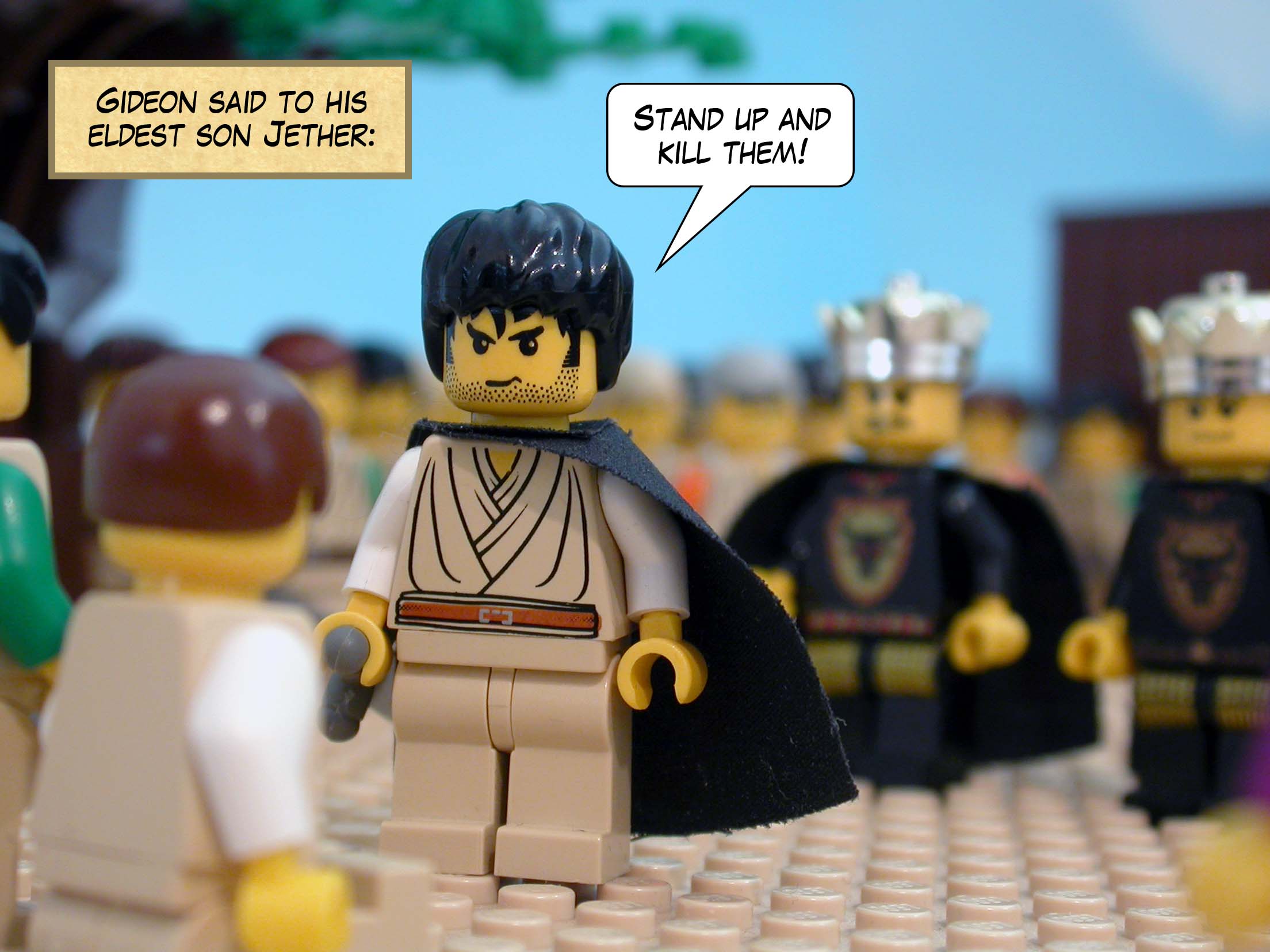 Gideon said to his eldest son Jether, 'Stand up and kill them!'