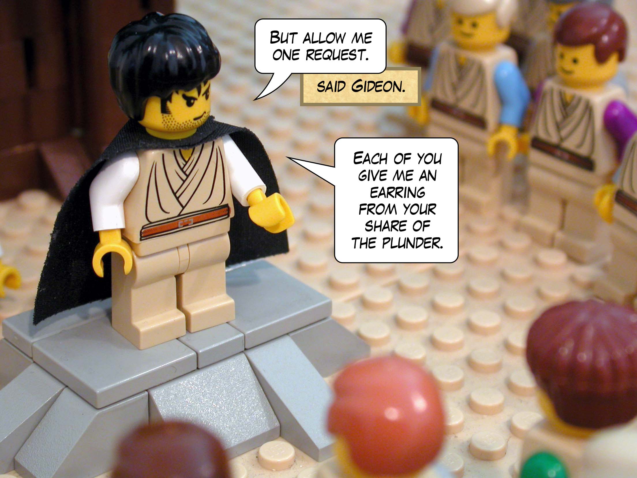 'But allow me one request,' said Gideon. 'Each of you give me an earring from your share of the plunder.'