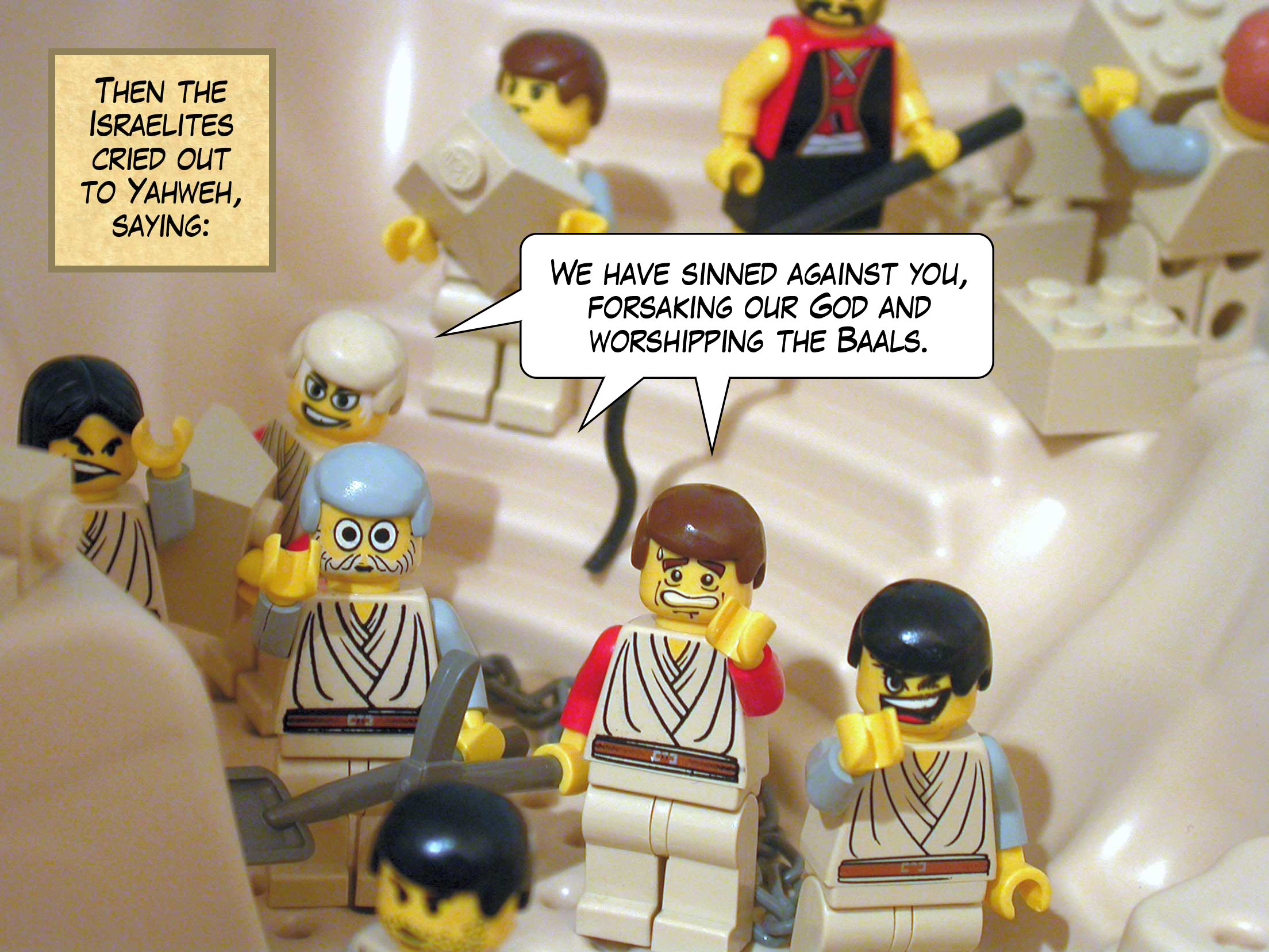 Then the Israelites cried out to Yahweh, saying 'We have sinned against you, forsaking our God and worshipping the Baals.'