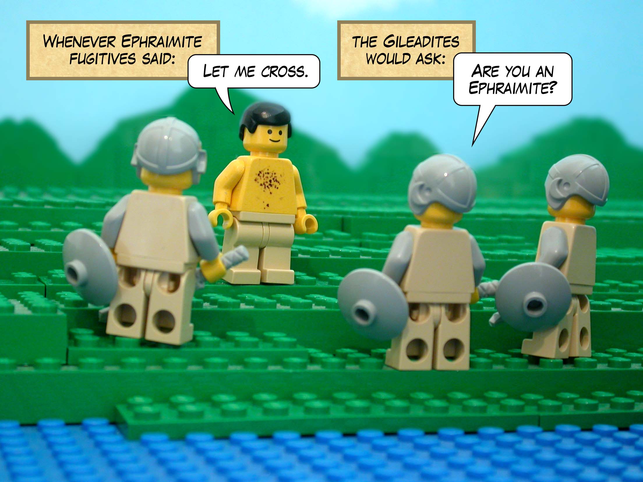 Whenever Ephraimite fugitives said, 'Let me cross,' the Gileadites would ask, 'Are you an Ephraimite?'