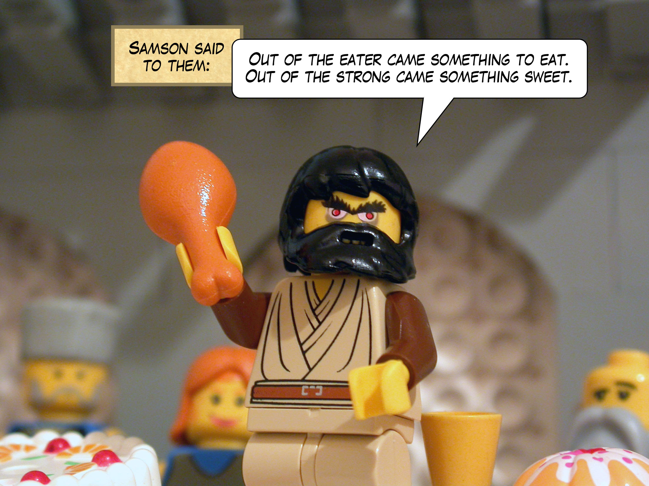 Samson said to them, 'Out of the eater came something to eat. Out of the strong came something sweet.'