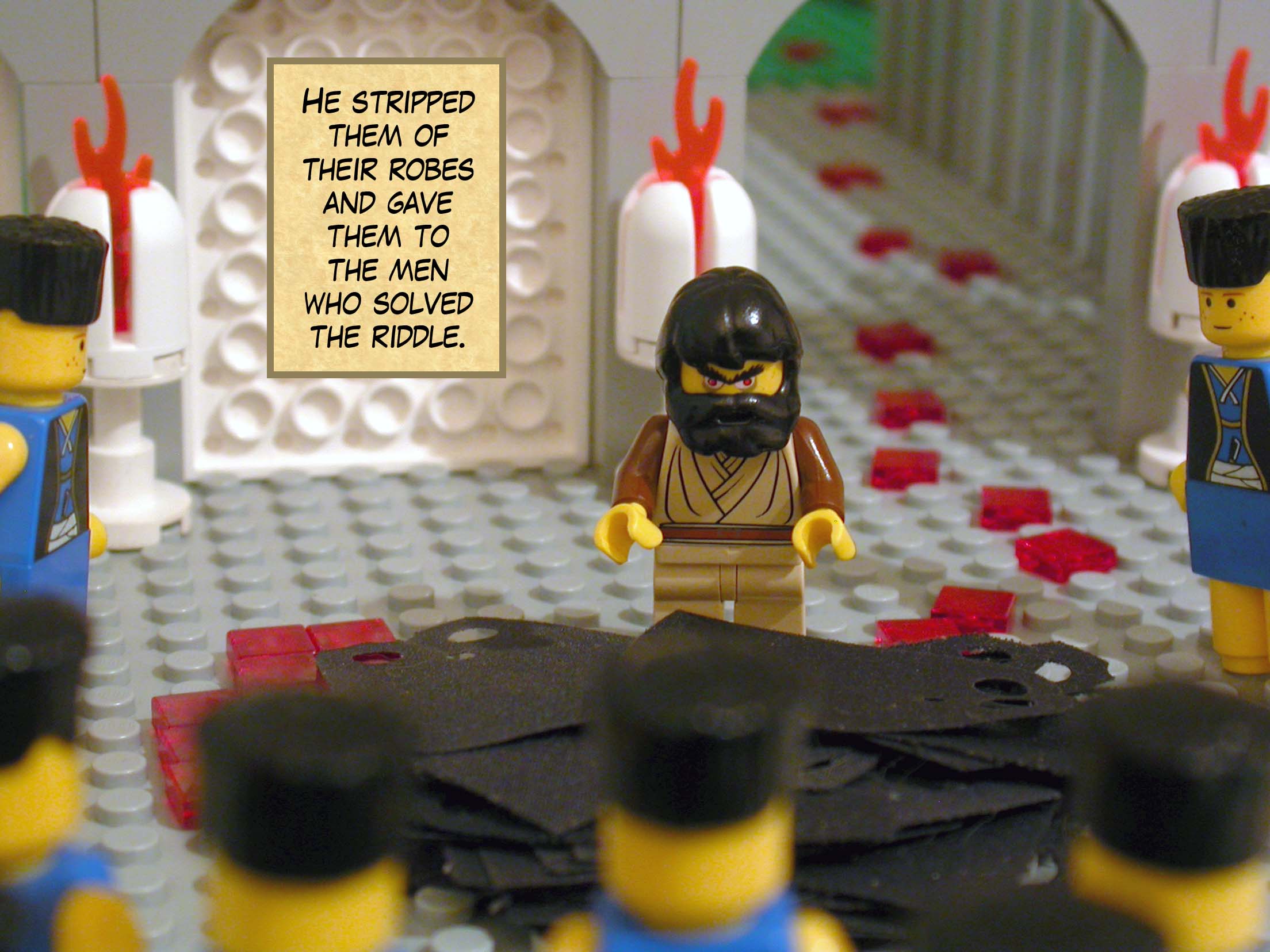 He stripped them of their robes and gave them to the men who solved the riddle.