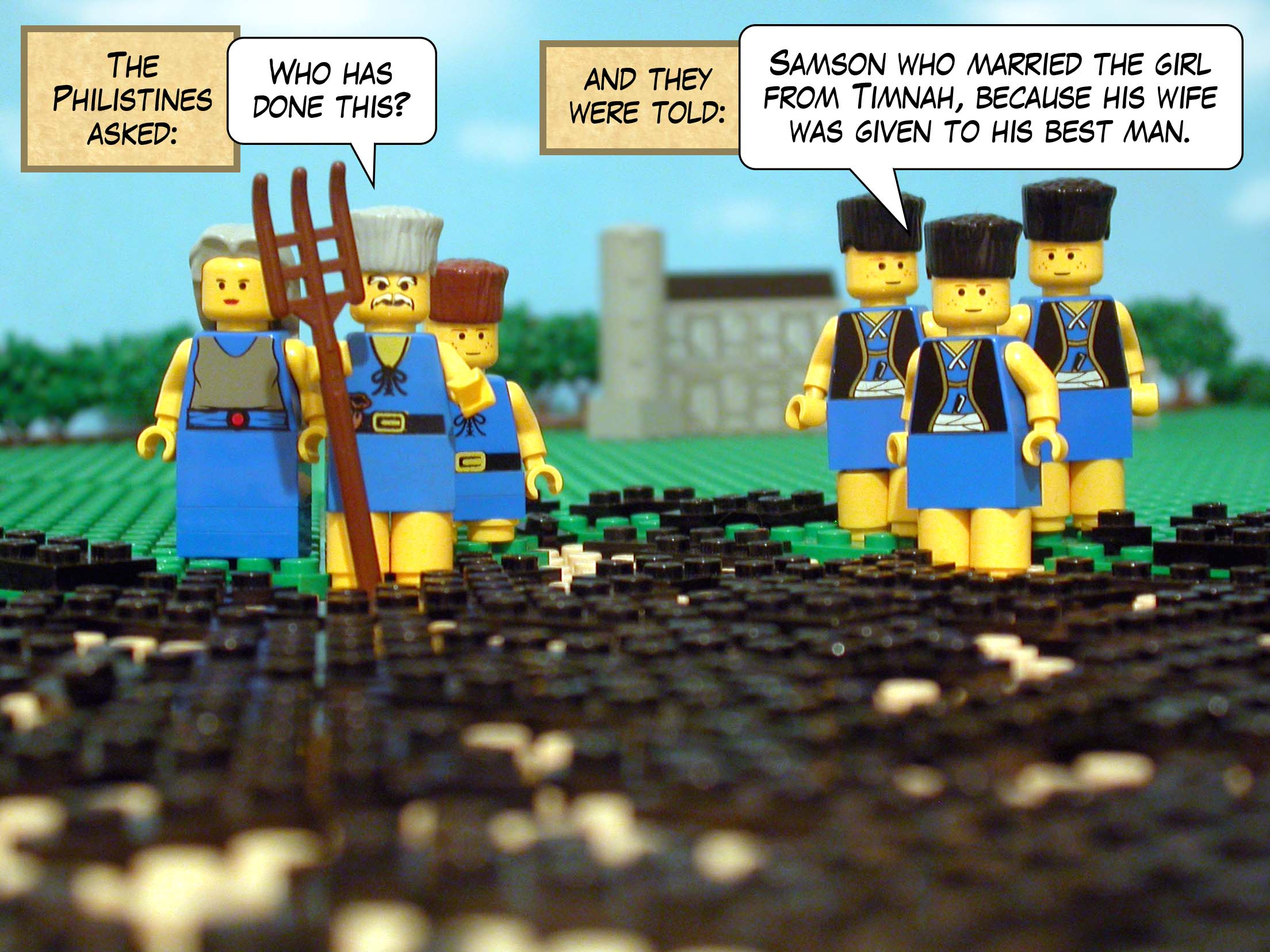 The Philistines asked, 'Who has done this?' and they were told, 'Samson who married the girl from Timnah, because his wife was given to his best man.'