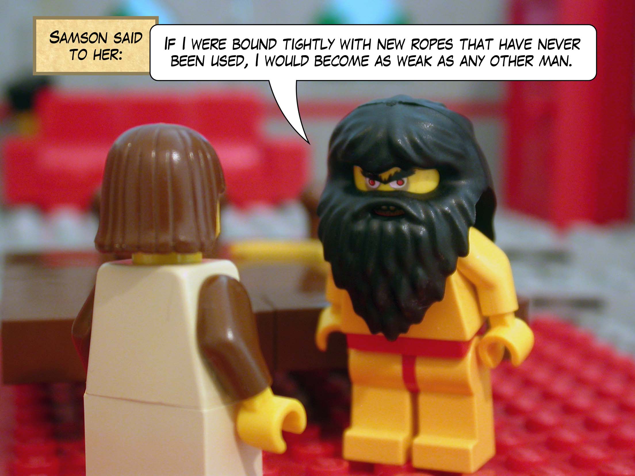 Samson said to her, 'If I were bound tightly with new ropes that have never been used, I would become as weak as any other man.'