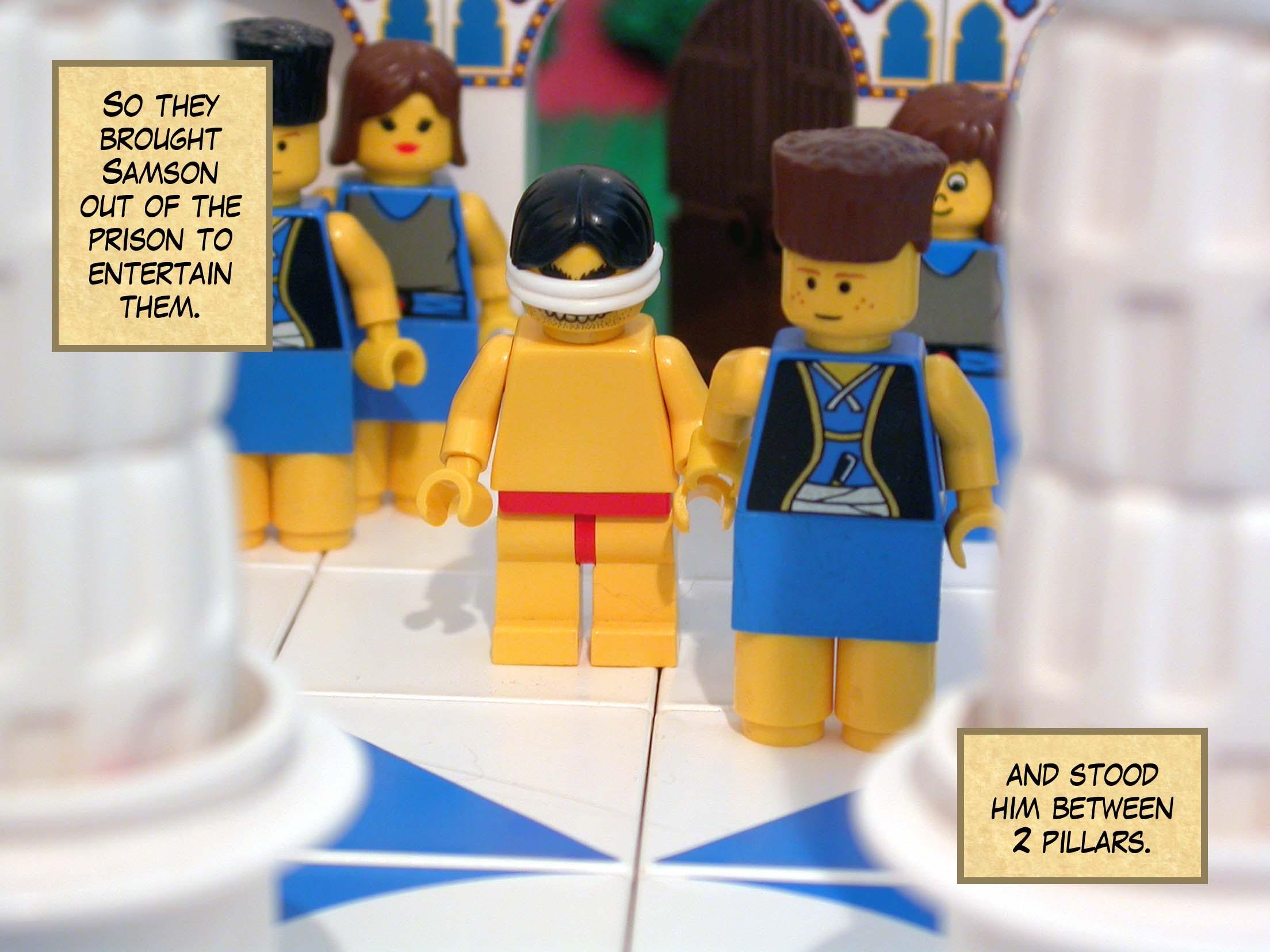 So they brought Samson out of the prison to entertain them, and stood him between two pillars.