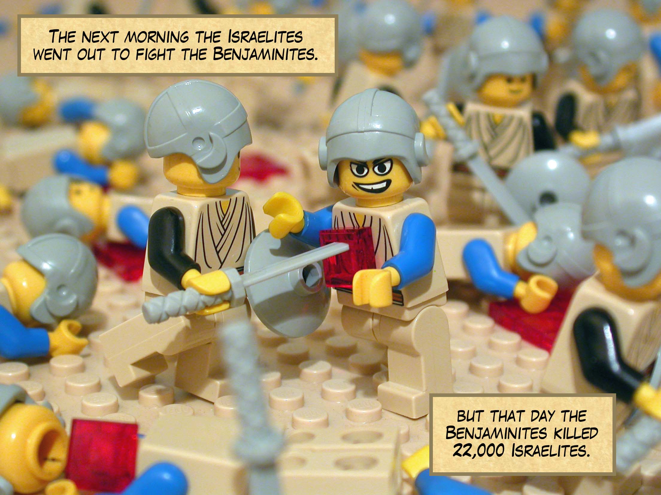 The next morning the Israelites went out to fight the Benjaminites, but that day the Benjaminites killed 22,000 Israelites.