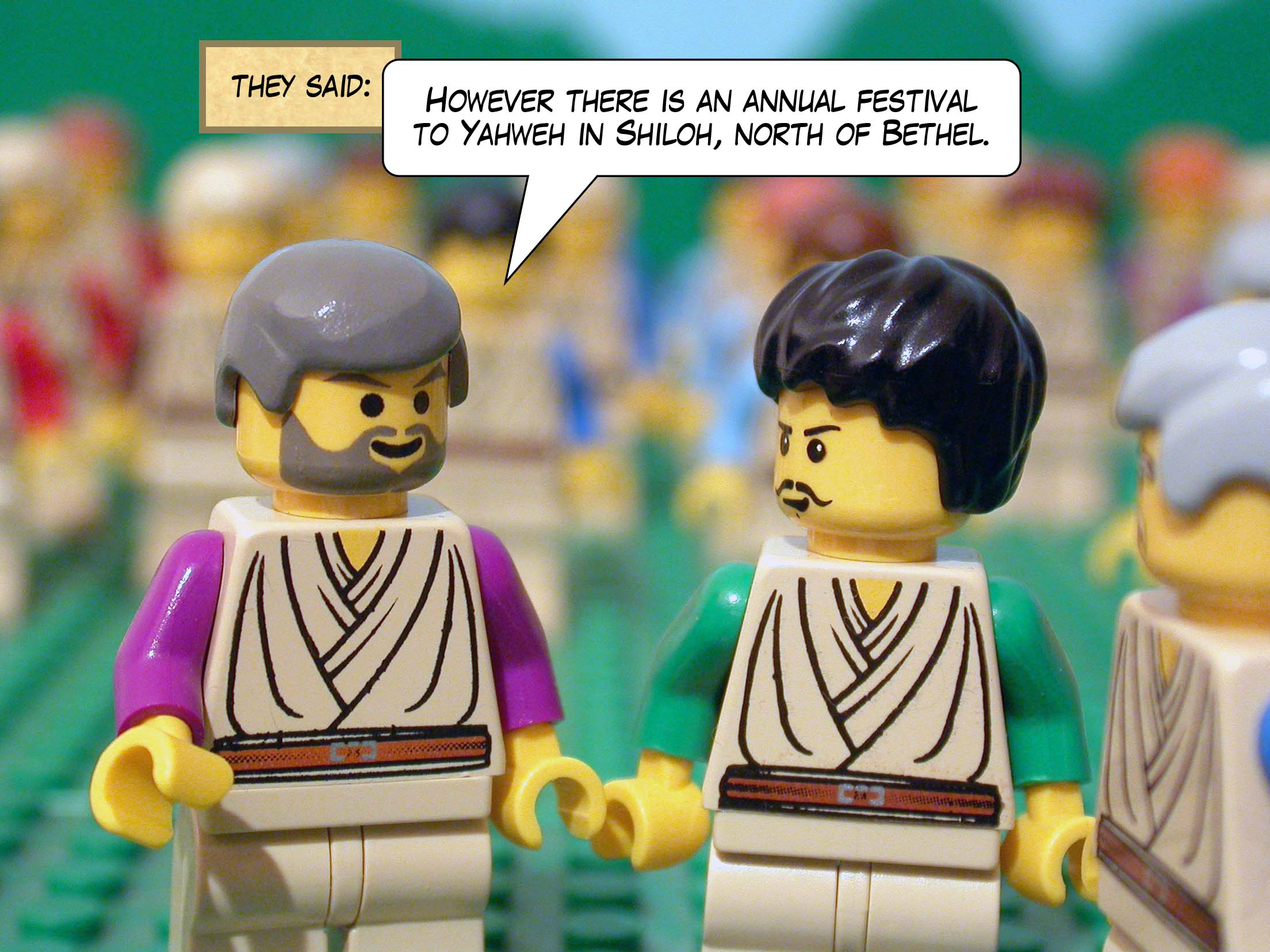 'However,' they said, 'there is an annual festival to Yahweh in Shiloh, north of Bethel.'