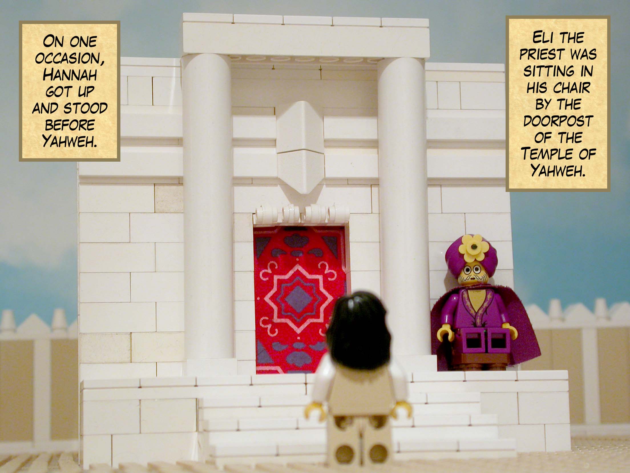 On one occasion, Hannah got up and stood before Yahweh while Eli the priest was sitting in his chair by the doorpost of the Temple of Yahweh.