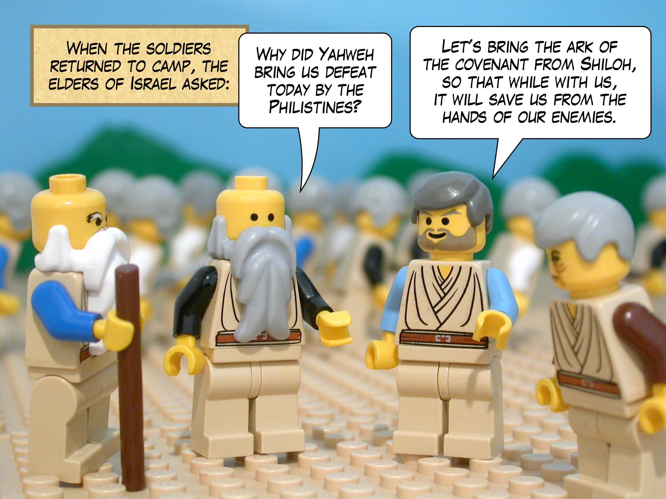When the soldiers returned to camp, the elders of Israel asked, 'Why did Yahweh bring us defeat today by the Philistines? Let's bring the ark of the covenant from Shiloh, so that while with us, it will save us from the hands of our enemies.'