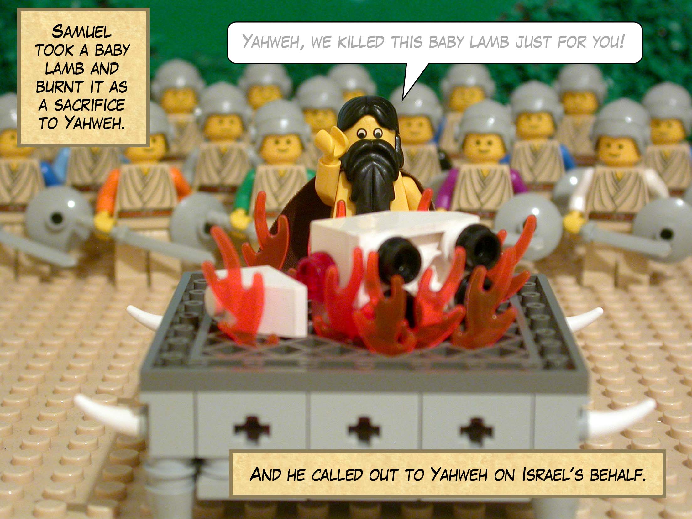 Samuel took a baby lamb and burnt it as a sacrifice to Yahweh, calling out to Yahweh on Israel's behalf.