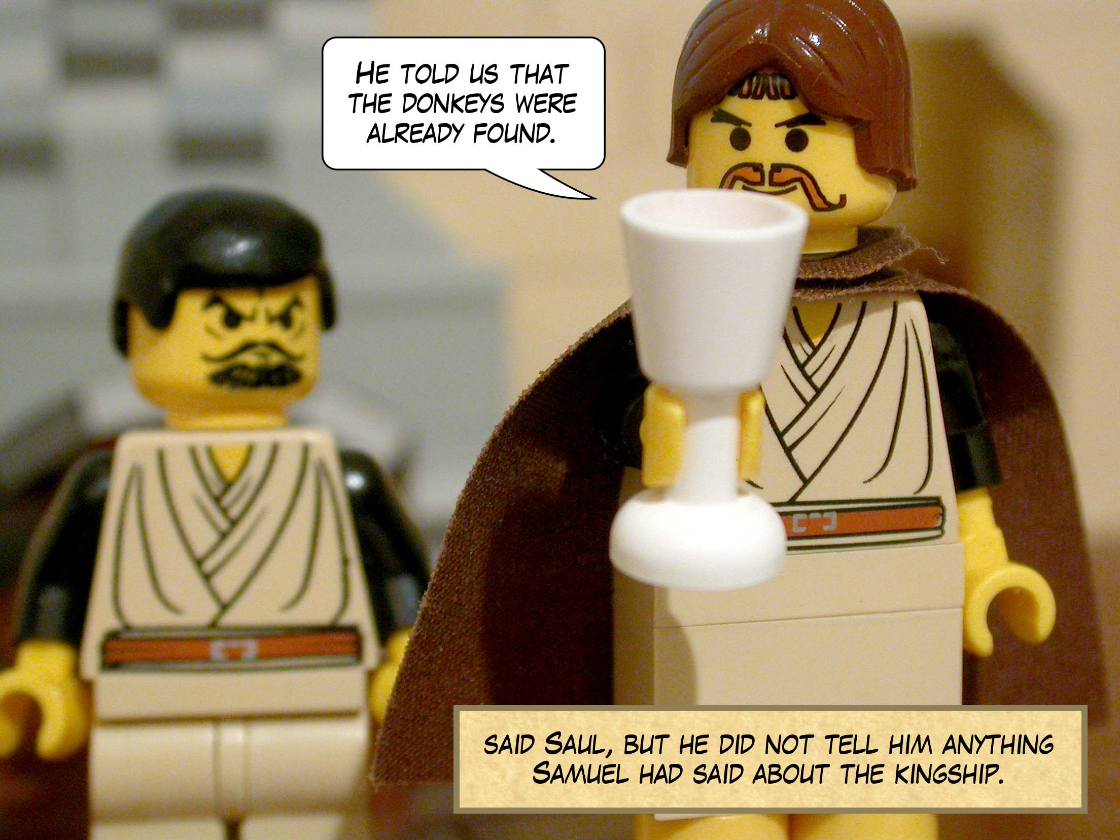 'He told us that the donkeys were already found,' said Saul, but he did not tell him anything Samuel had said about the kingship.