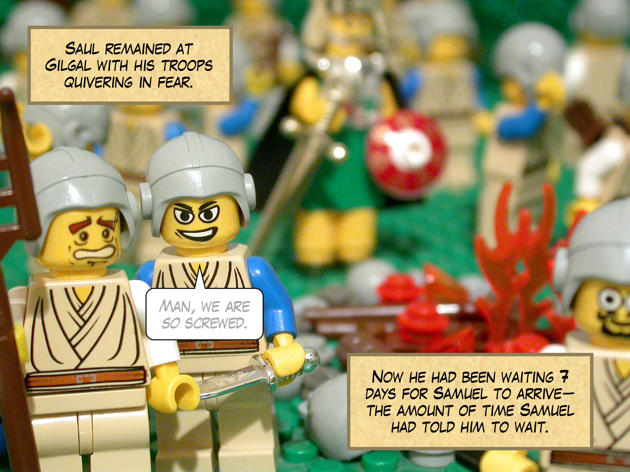 Saul remained at Gilgal with his troops quivering in fear. Now he had been waiting seven days for Samuel to arrive--the amount of time Samuel had told him to wait.